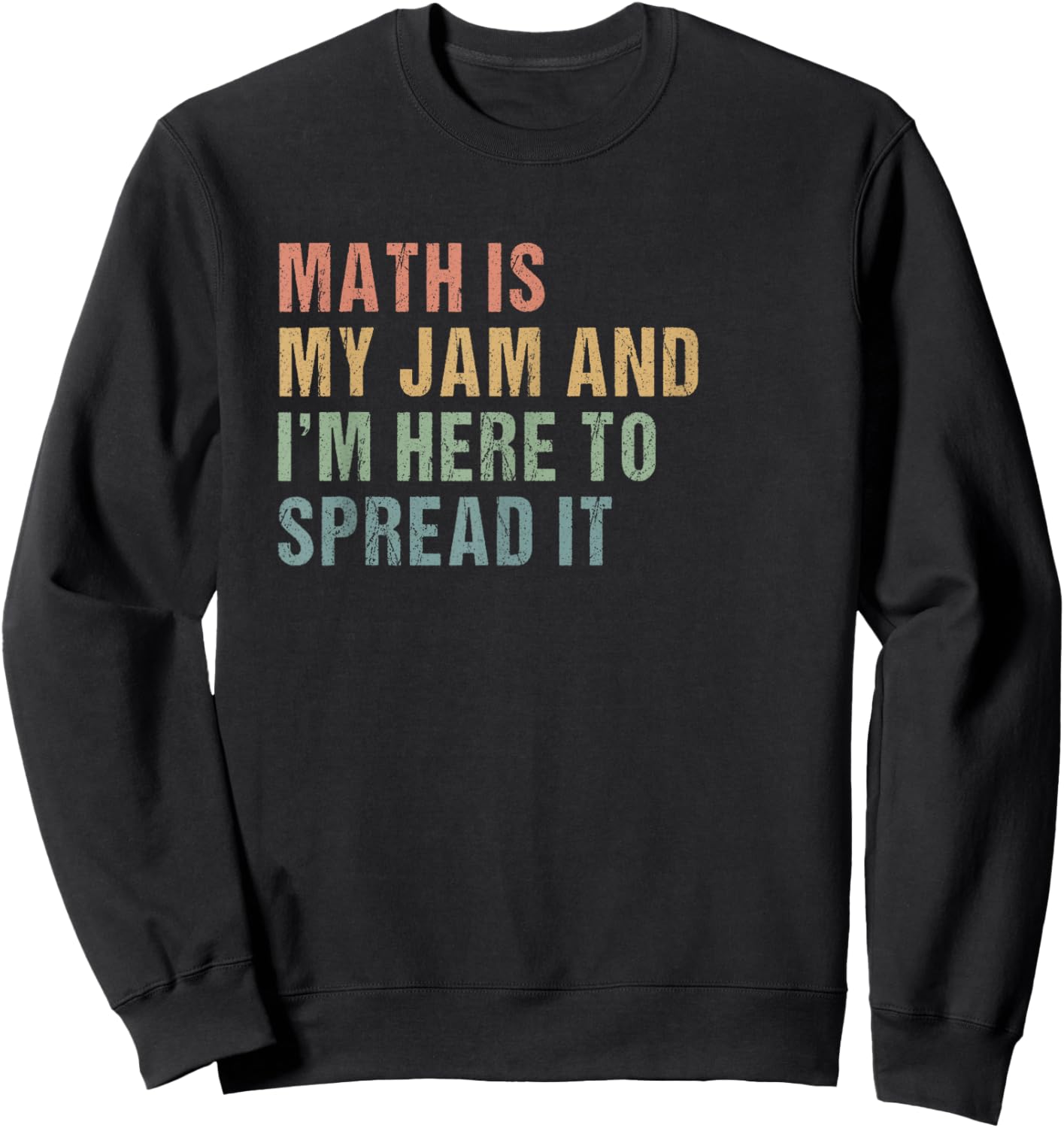Math is my Jam and I'm here to spread it Slogan - Math Lover Sweatshirt - Sweatshirt | Black
