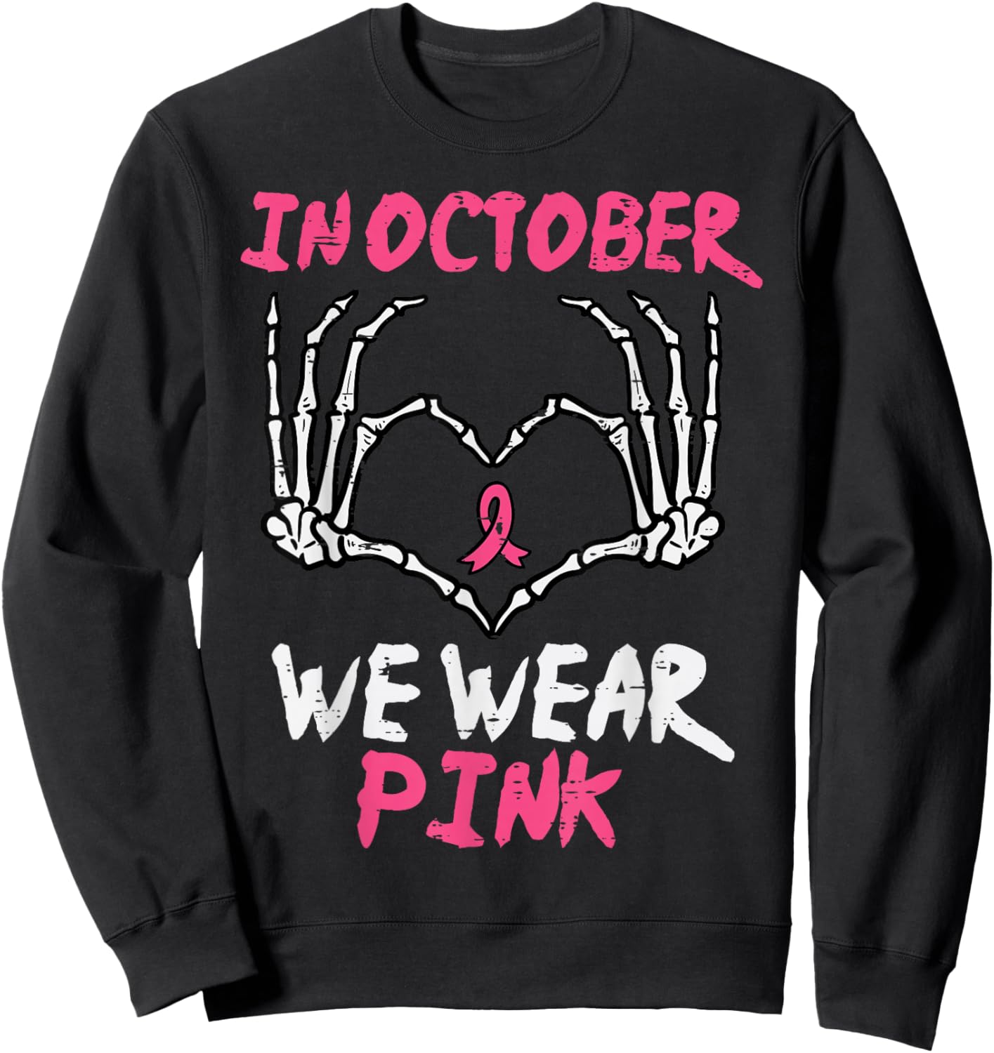 Breast Cancer Skeleton Hand Heart October We Wear Pink Women Sweatshirt - Sweatshirt | Black