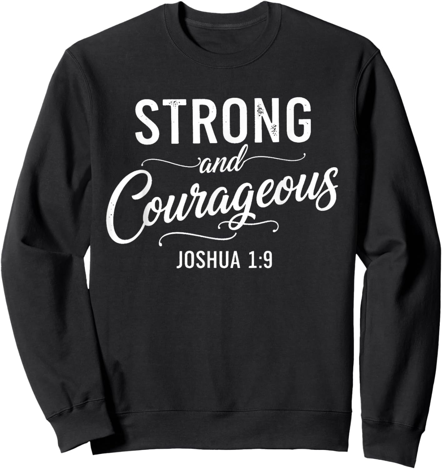 Strong and Courageous Joshua 1:9 Christian Faith Bible Verse Sweatshirt - Sweatshirt | Black