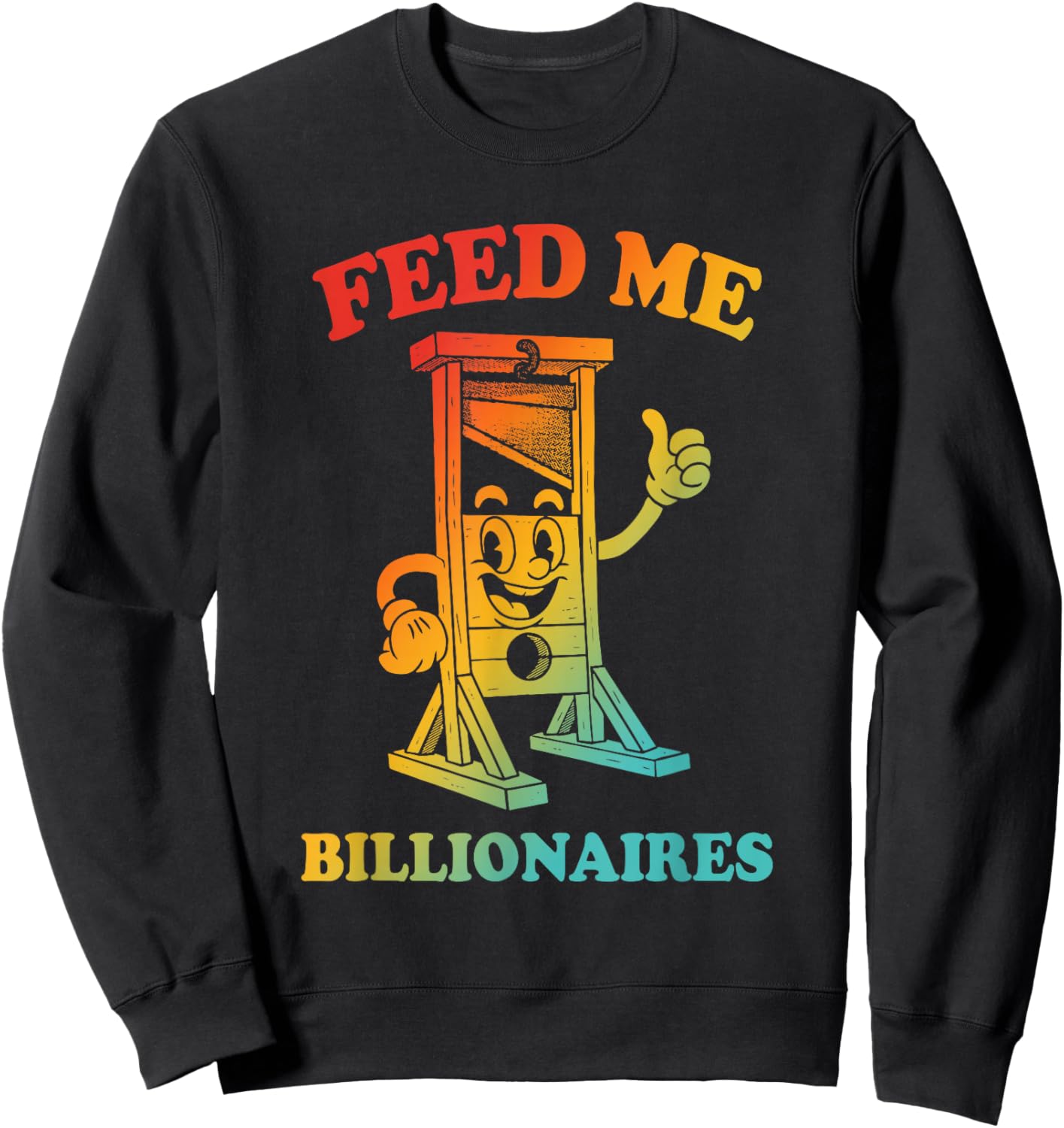 Feed Me, Billionaires, Sarcastic Sweatshirt - Sweatshirt | Black