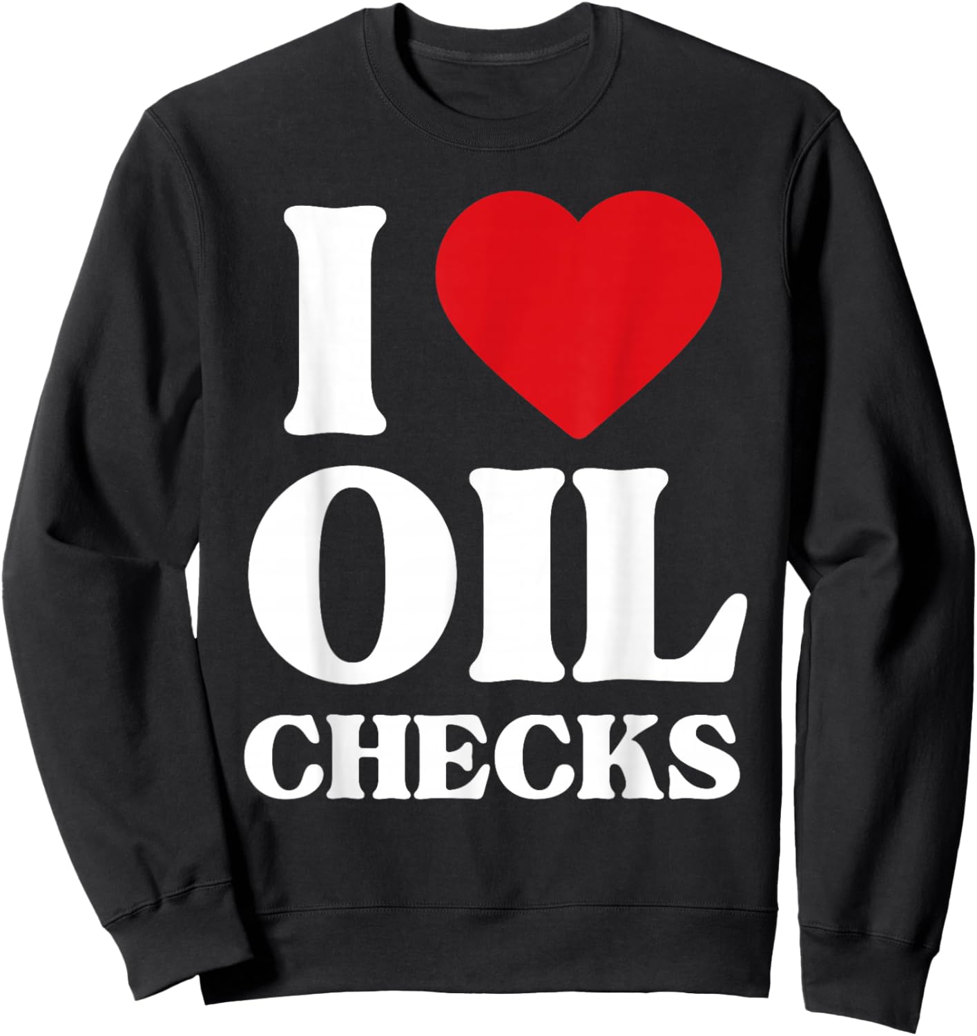 I Love Oil Checks Auto Car Lover Funny Mechanic Men Design Sweatshirt - Sweatshirt | Black