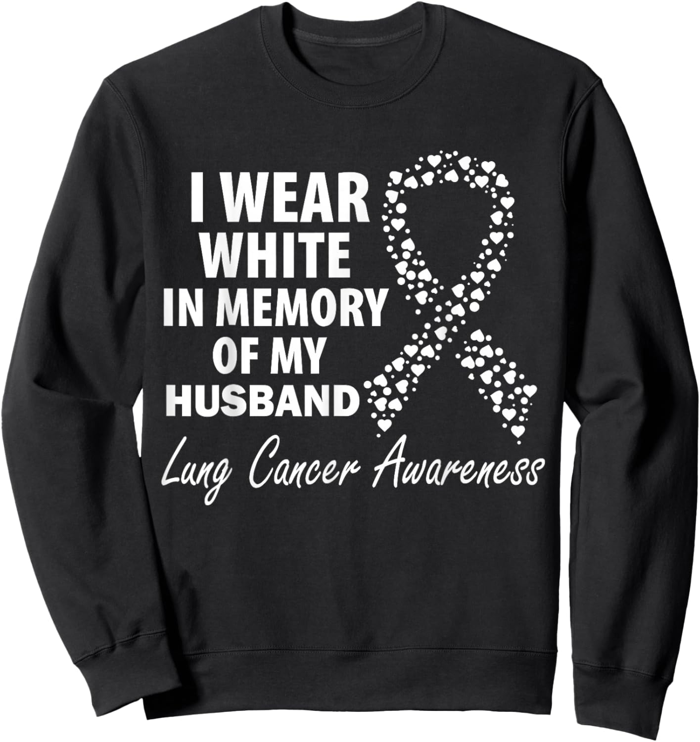 I Wear White In Memory Of My Husband Lung Cancer Awareness Sweatshirt - Sweatshirt | Black