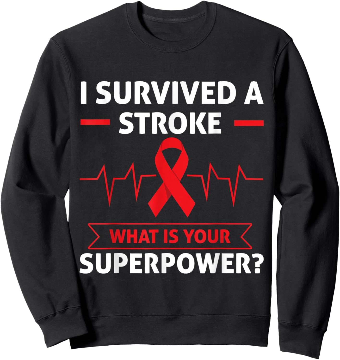 I Survived A Stroke What Is Your Superpower Heart Awareness Sweatshirt - Sweatshirt | Black