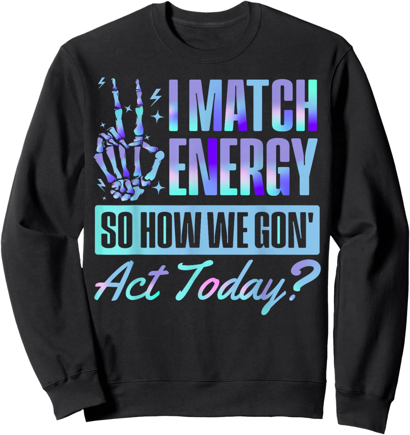 I Match Energy Funny Skeleton Quote Graphic Design Sweatshirt - Sweatshirt | Black