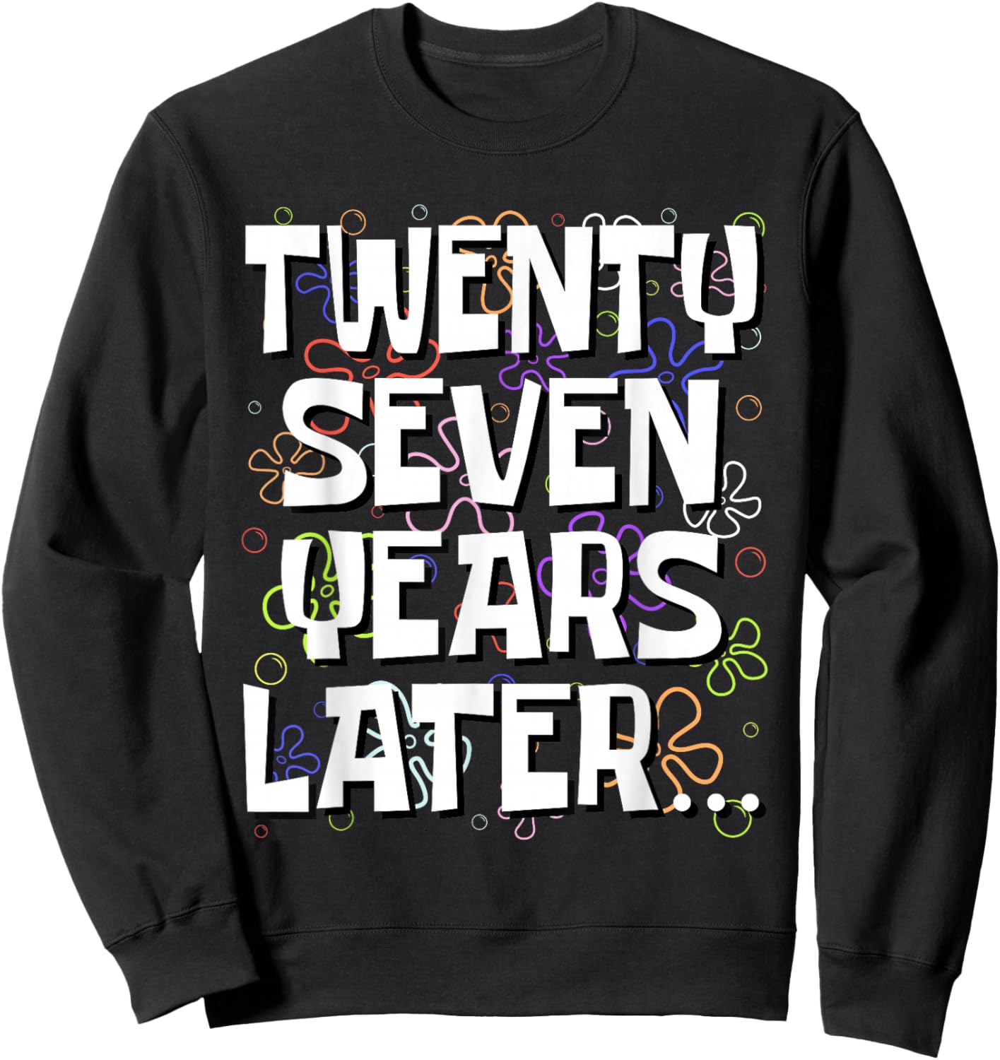 Twenty Seven Years Later Funny 27 Year Old 27th Birthday Sweatshirt - Sweatshirt | Black