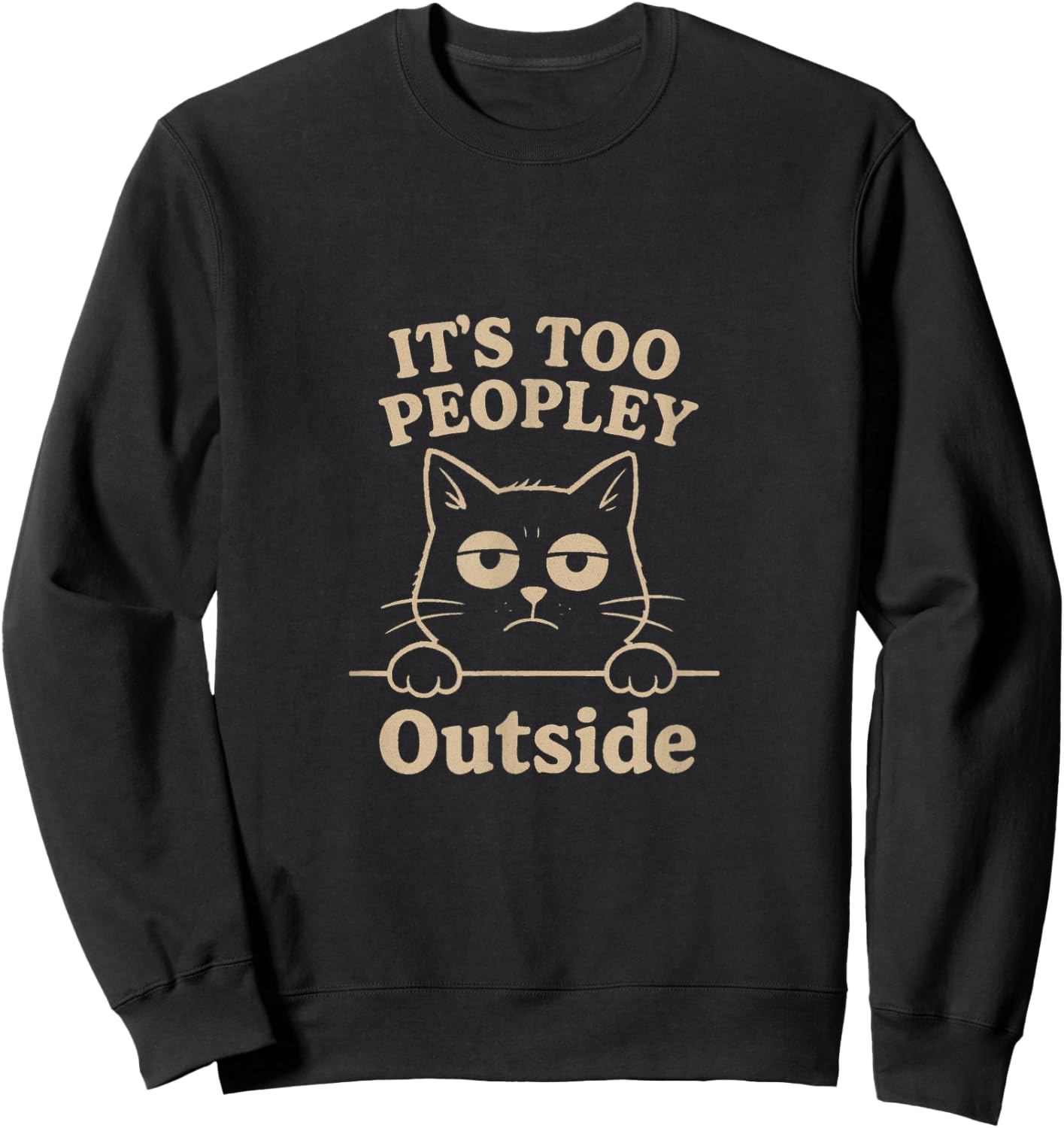 Too Peopley Cat - Funny Grumpy for Introverts Sweatshirt - Sweatshirt | Black