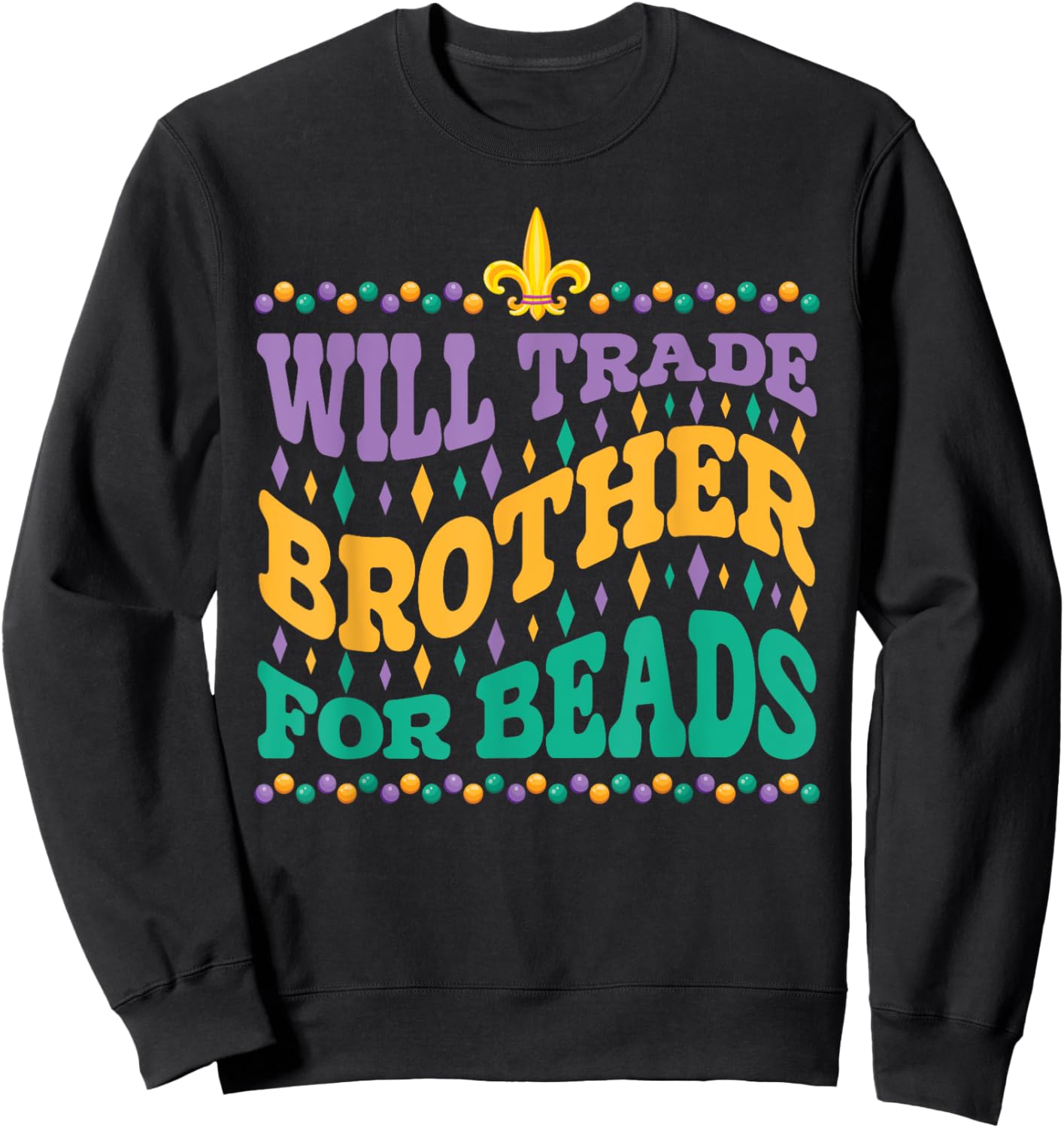 Happy Mardi Gras Trader Will Trade Brother for Beads Sister Sweatshirt - Sweatshirt | Black