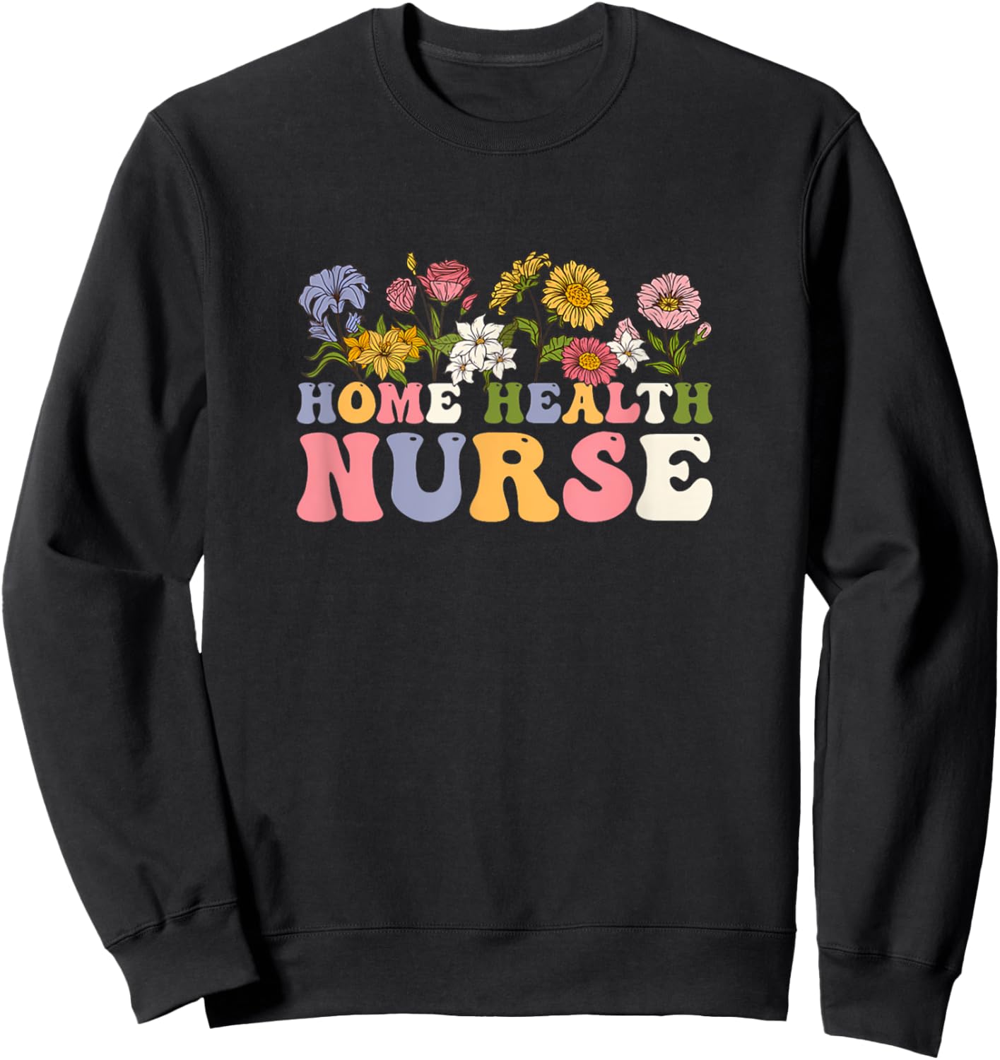 Groovy Home Health Nurse Flowers Medical Funny Sweatshirt - Sweatshirt | Black