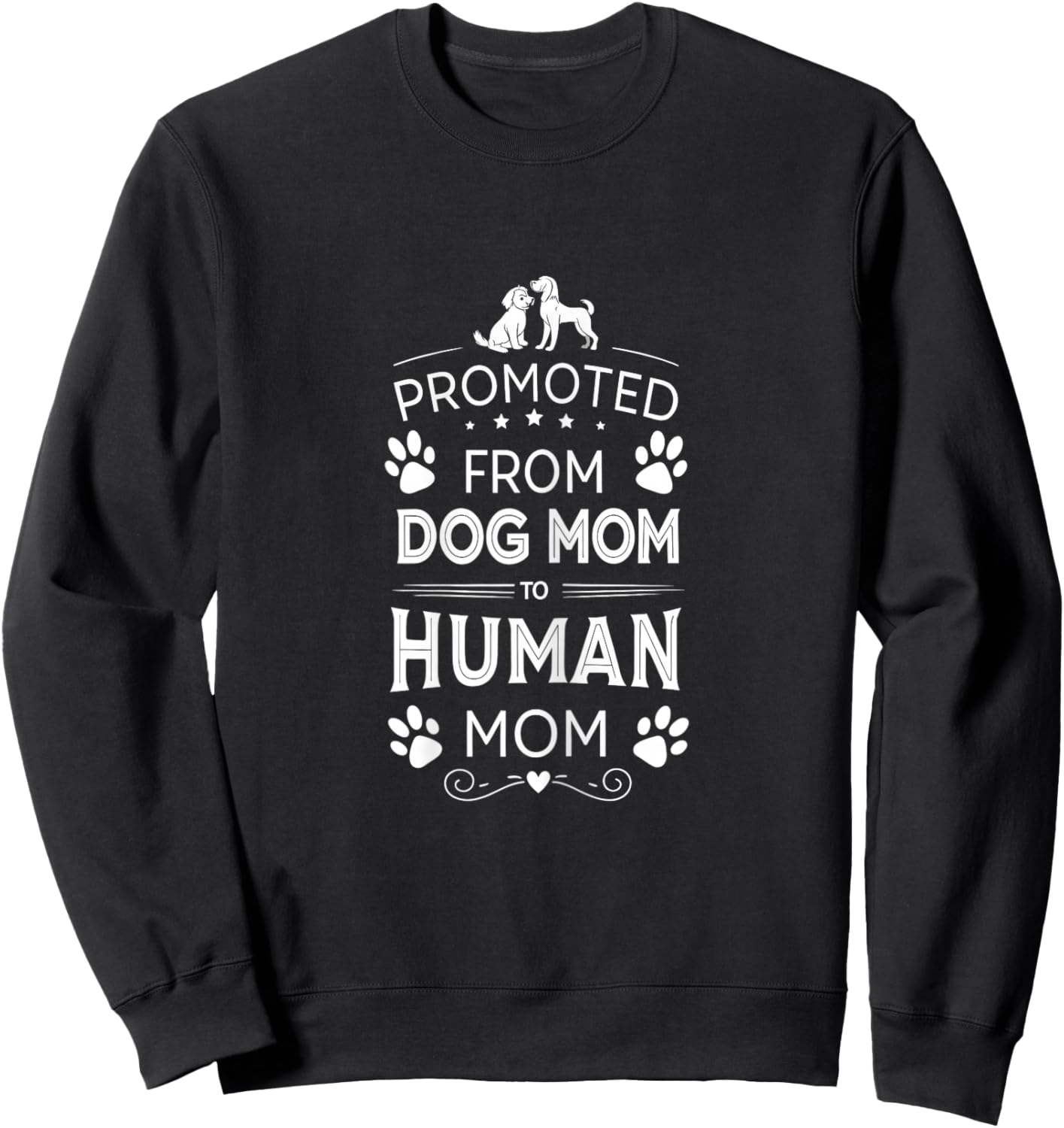 Funny Promoted from Dog Mom to Human Mom Sweatshirt - Sweatshirt | Black