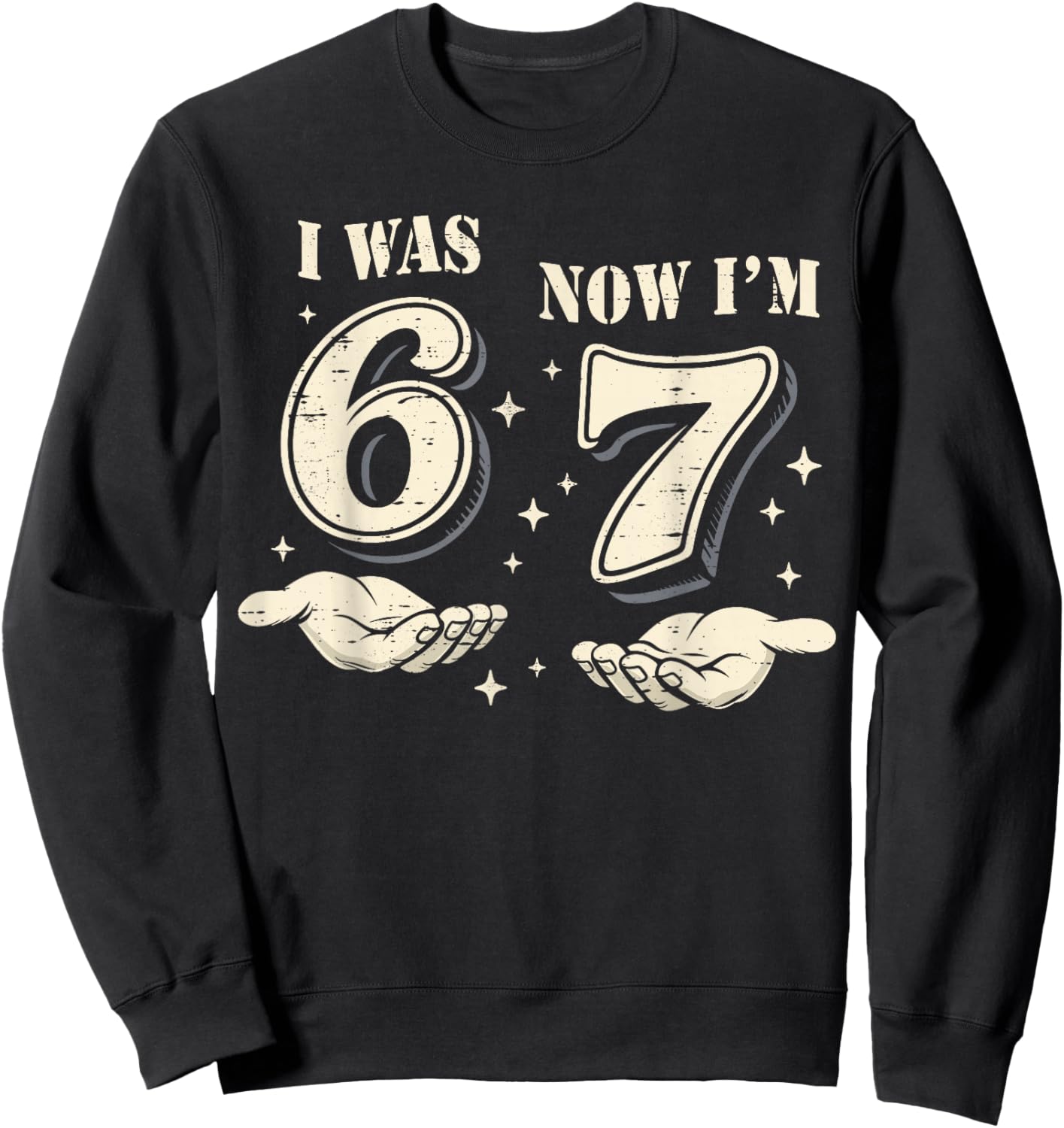 I was 6 Now I'm 7 Year Old Birthday 67 Funny for Kids Boys Sweatshirt - Sweatshirt | Black
