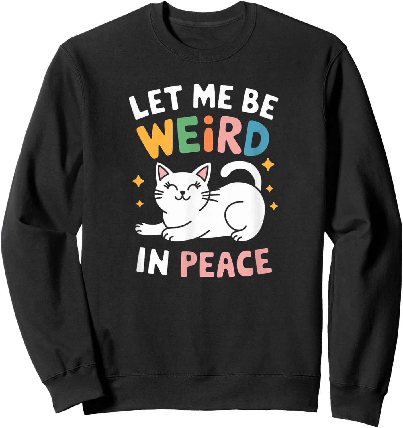 Funny Let Me Be Weird In Peace Cat Joke Cats Women Saying Sweatshirt - Sweatshirt | Black