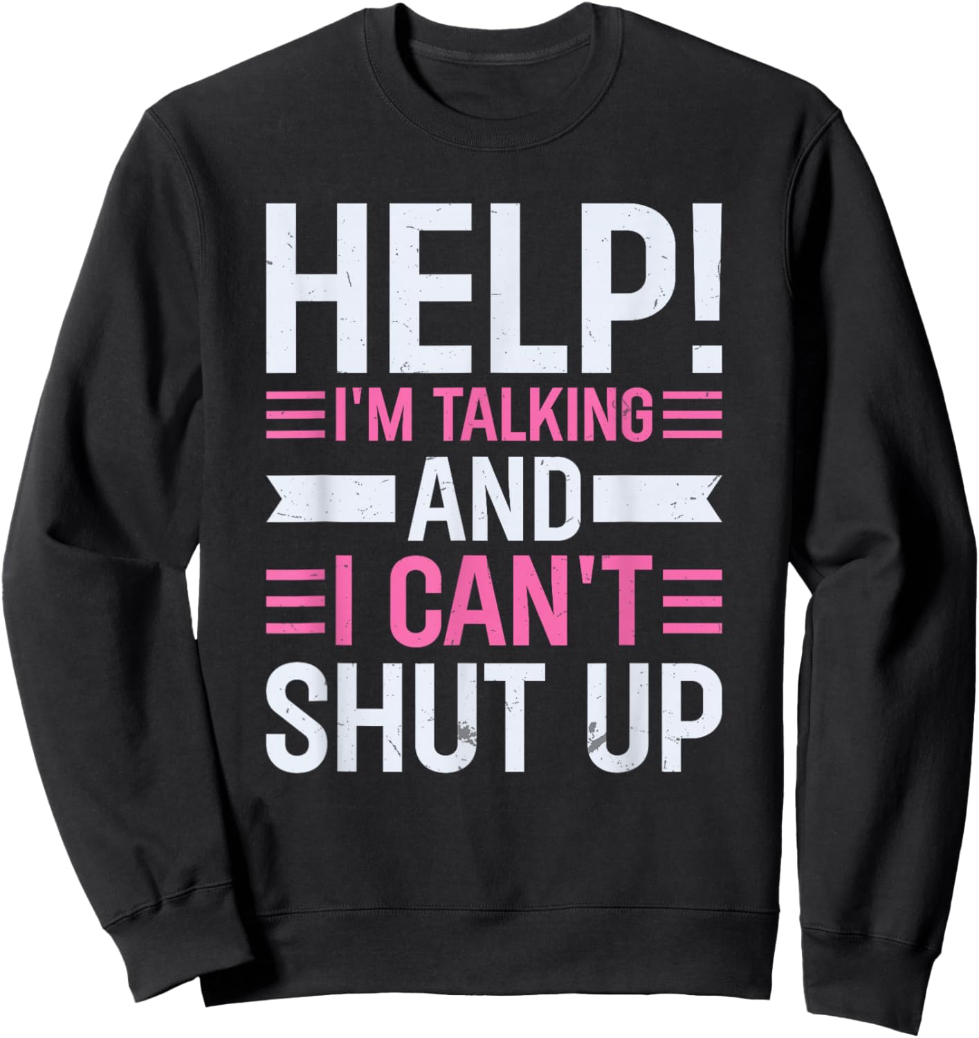 Help I'm Talking And I Can't Shut Up Sweatshirt - Sweatshirt | Black