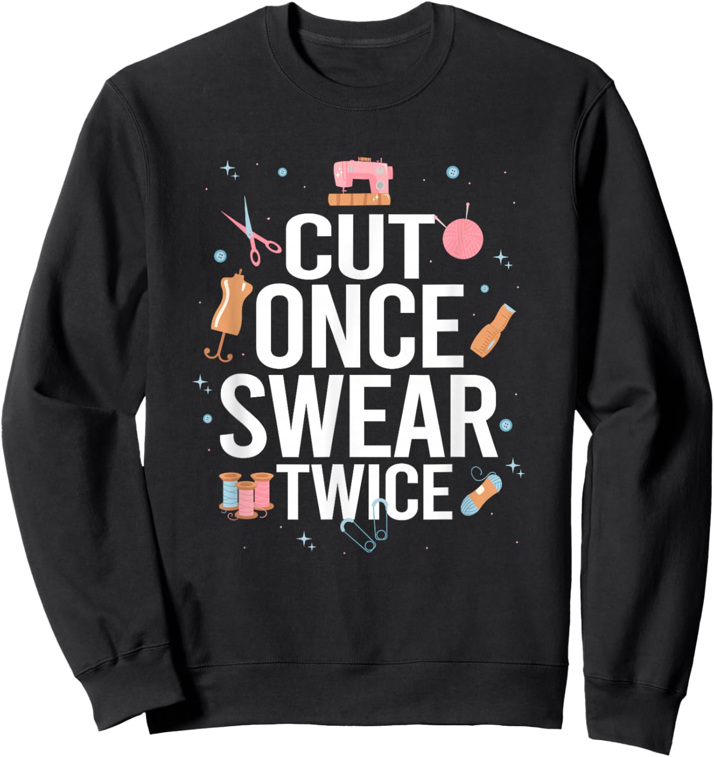 Cut Once Swear Twice Funny Quilting Sewing Sweatshirt - Sweatshirt | Black