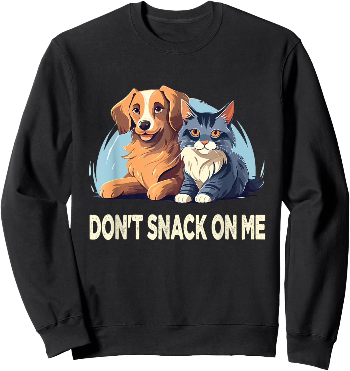 Please Don't Snack On Me,They Are Eating The Cats The Dogs Sweatshirt - Sweatshirt | Black