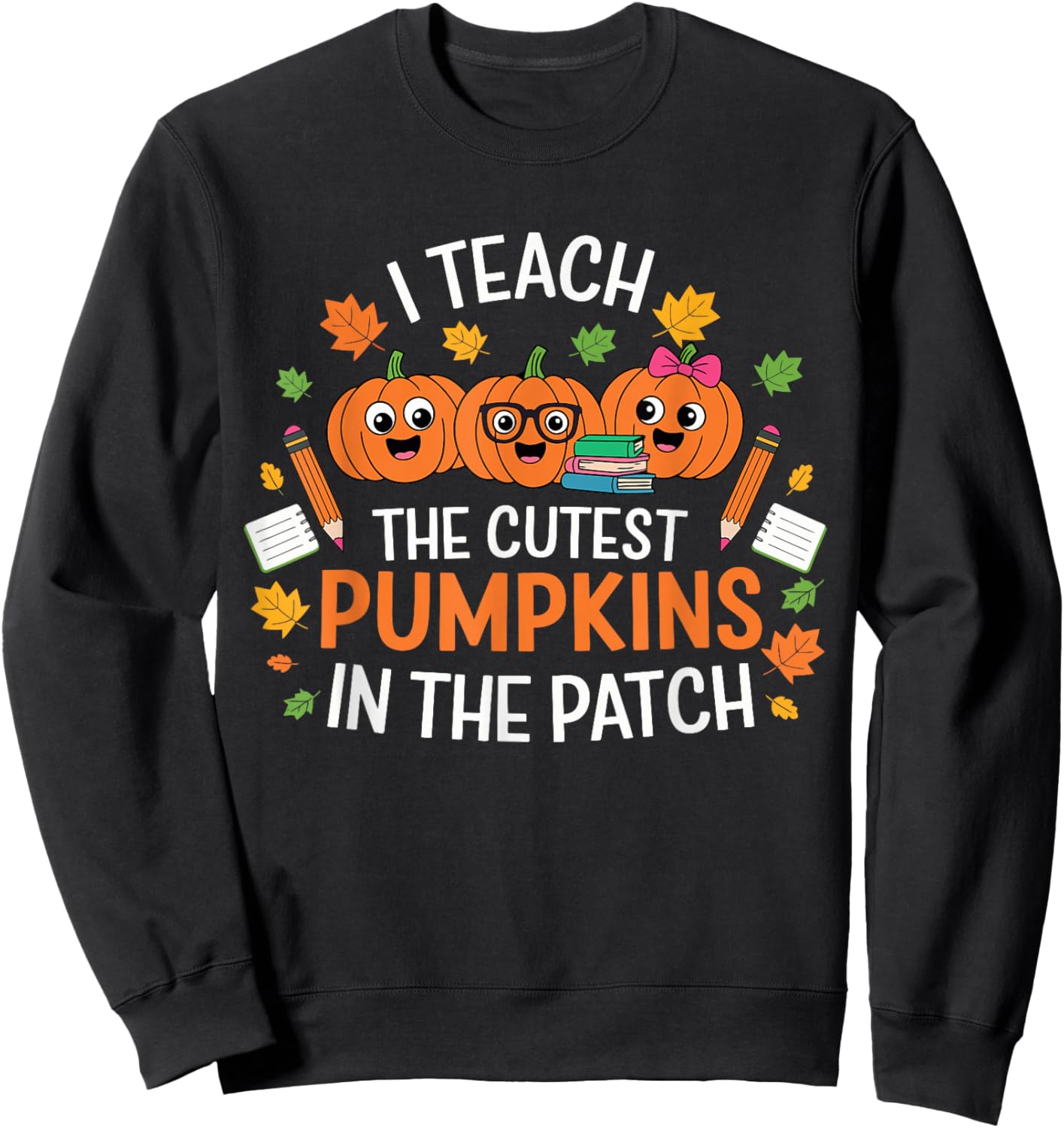 I Teach The Cutest Pumpkins In The Patch Halloween Teacher Sweatshirt - Sweatshirt | Black