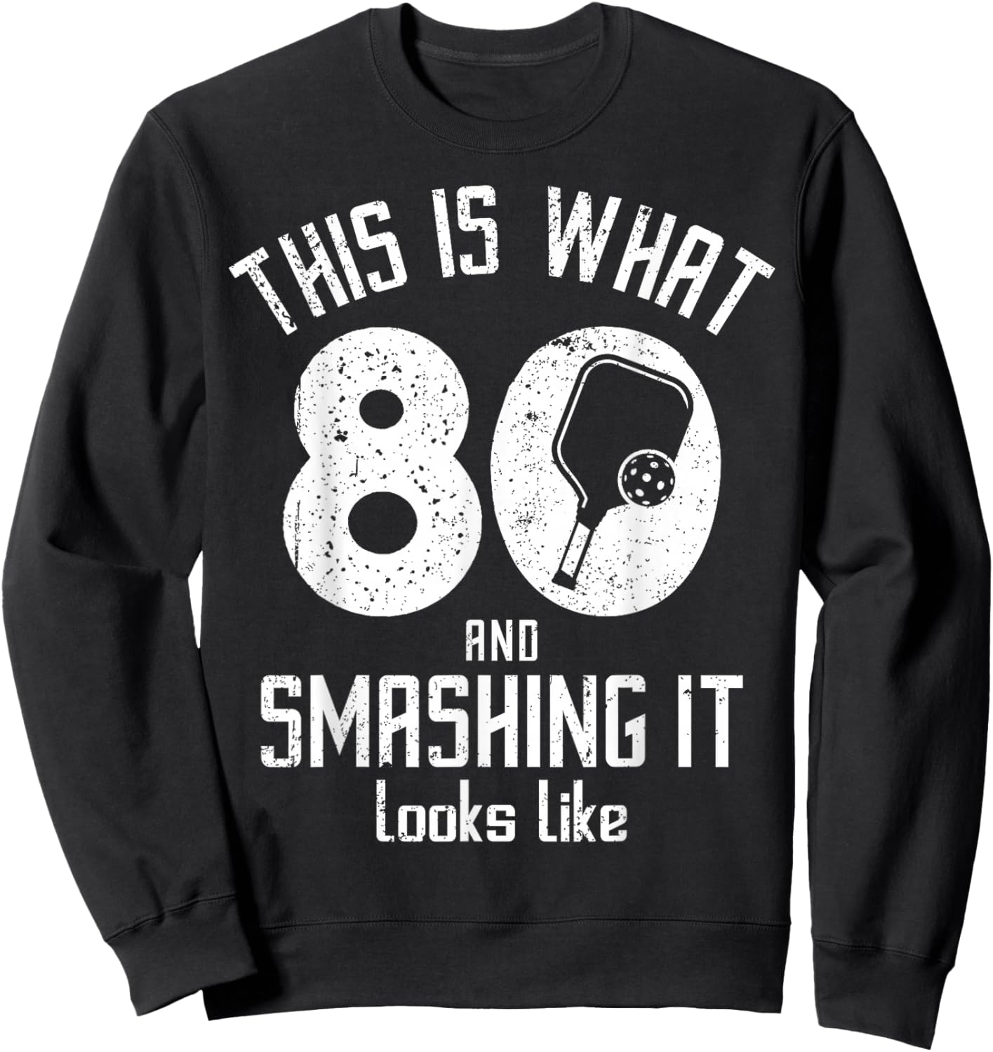 Funny Pickleball 80th Birthday 80 Years Old Love Pickleball Sweatshirt - Sweatshirt | Black