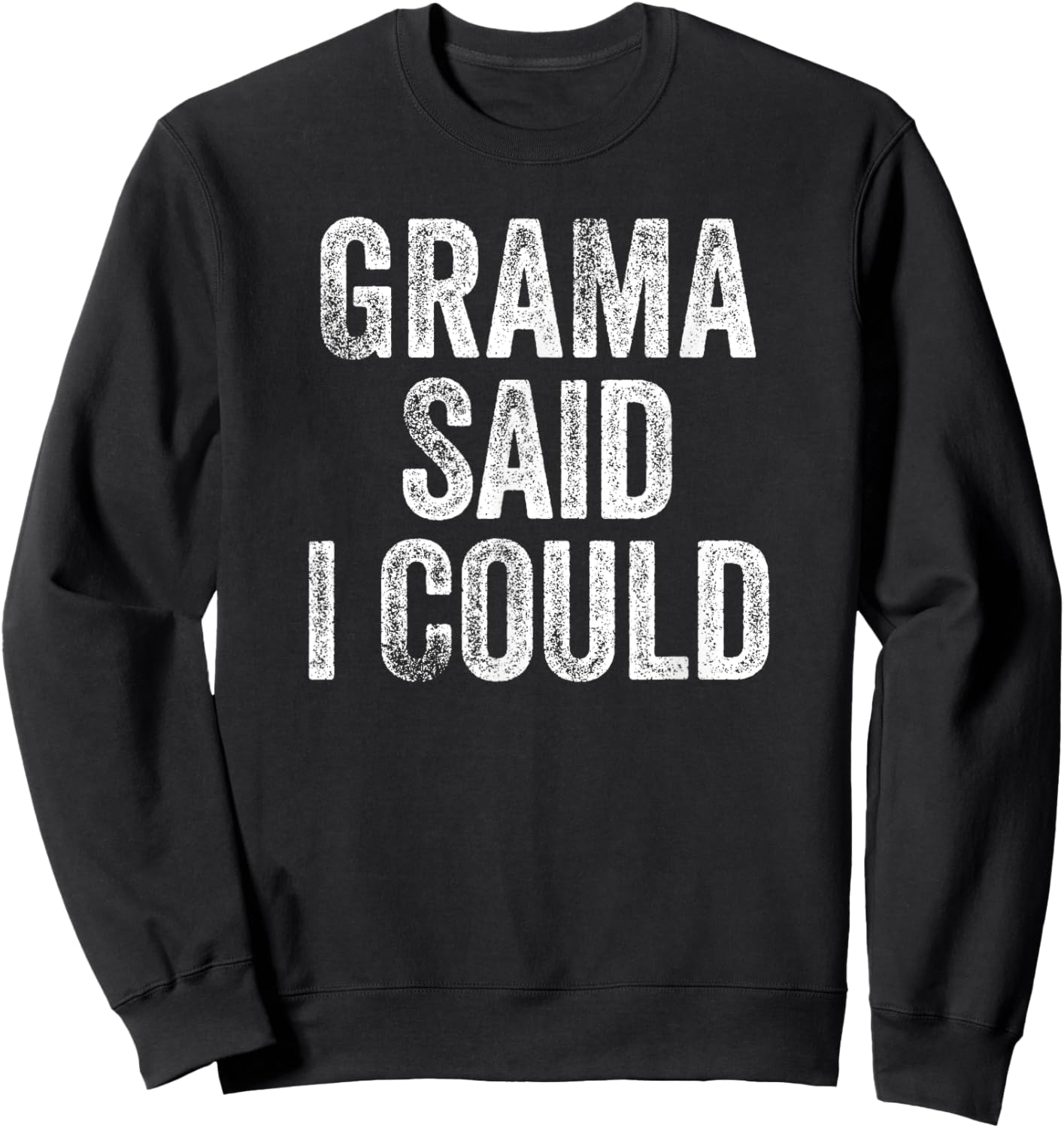 Grama Said I Could Funny Grandchild Grandson Granddaughter Sweatshirt - Sweatshirt | Black