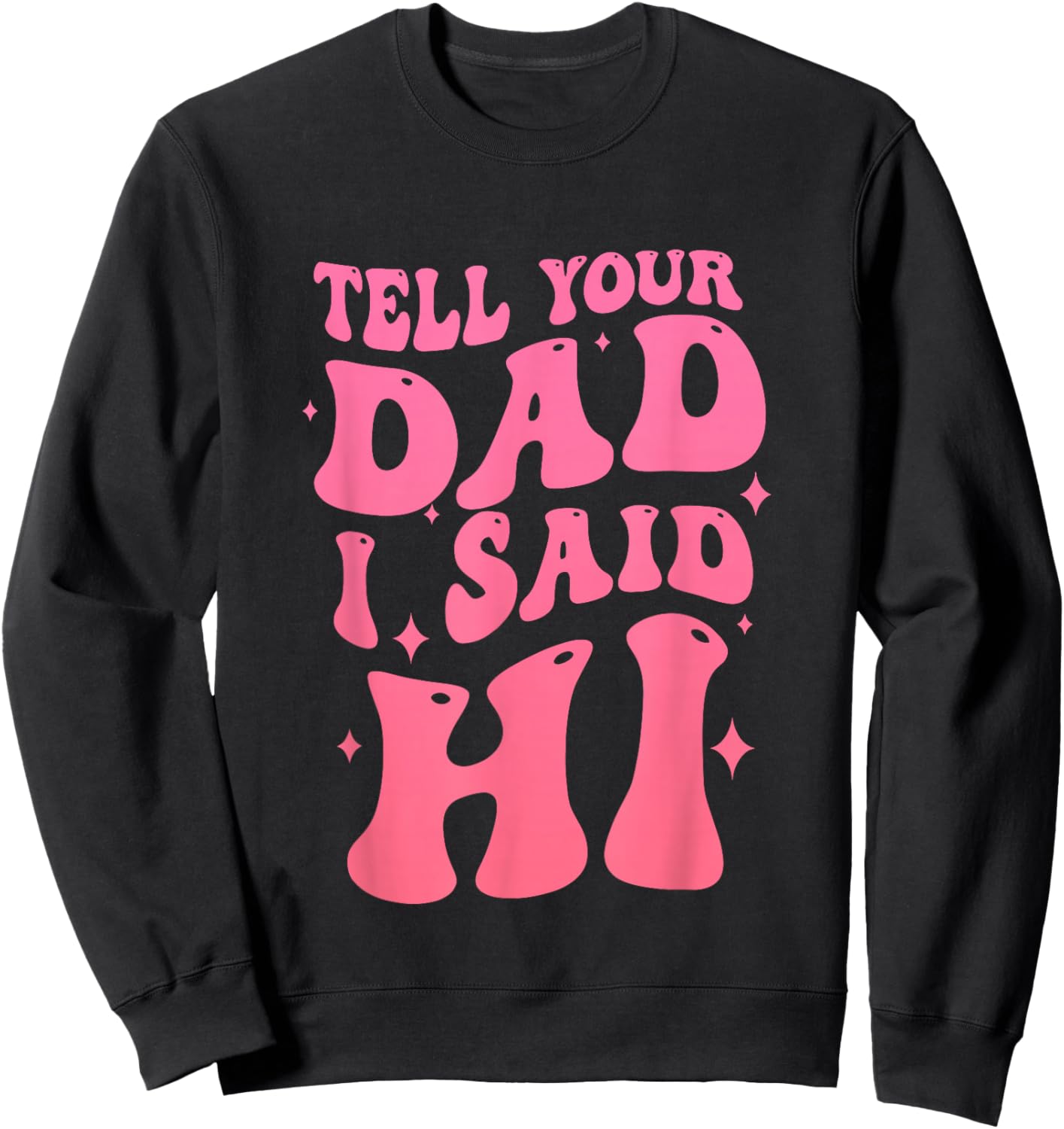 Tell Your Dad I Said Hi Quote Sweatshirt - Sweatshirt | Black