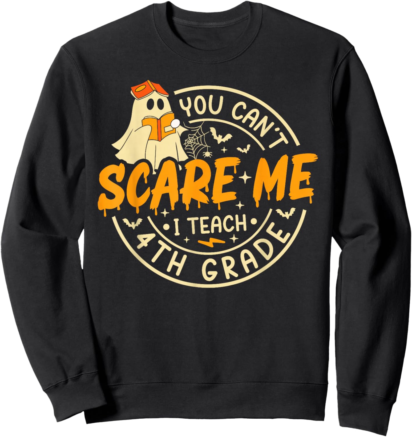 You Can't Scare Me I Teach 4th Grade Teacher Halloween Ghost Sweatshirt - Sweatshirt | Black
