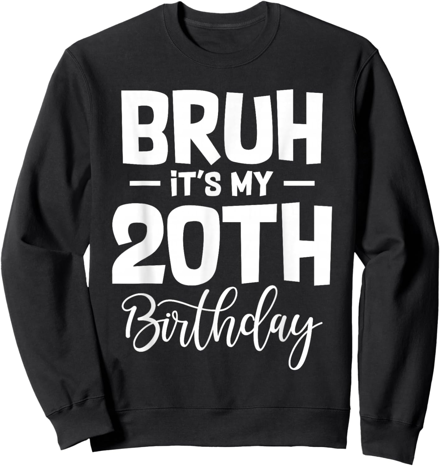 Bruh It's My 20th Birthday I'm 20 Year Old Birthday Gifts Sweatshirt - Sweatshirt | Black