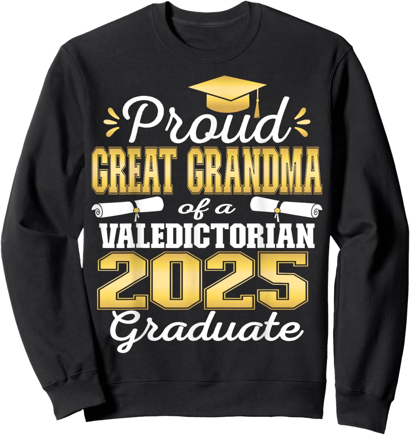 Proud Great Grandma of 2025 Valedictorian Graduate 25 Sweatshirt - Sweatshirt | Black