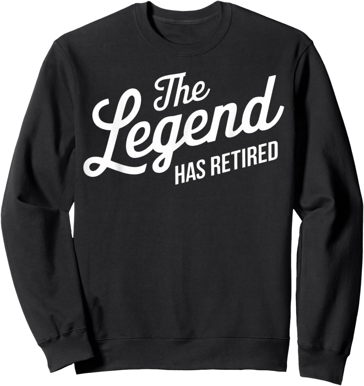 The Legend Has Retired Funny Retirement Sweatshirt - Sweatshirt | Black