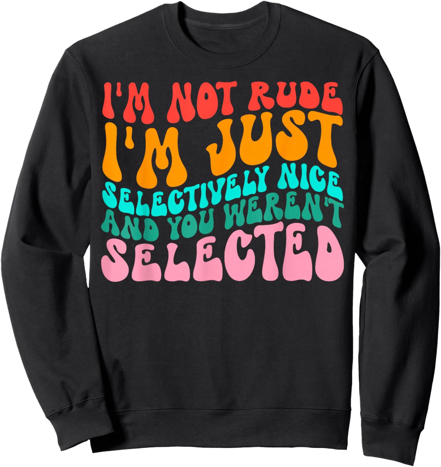 Groovy I'm Not Rude I'm Just Selectively Nice Funny Quote Sweatshirt - Sweatshirt | Black