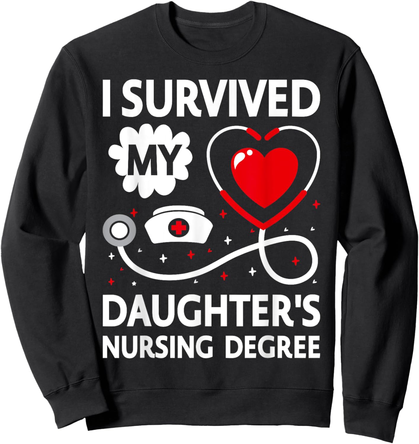 I Survived My Daughter's Nursing Degree Sweatshirt - Sweatshirt | Black