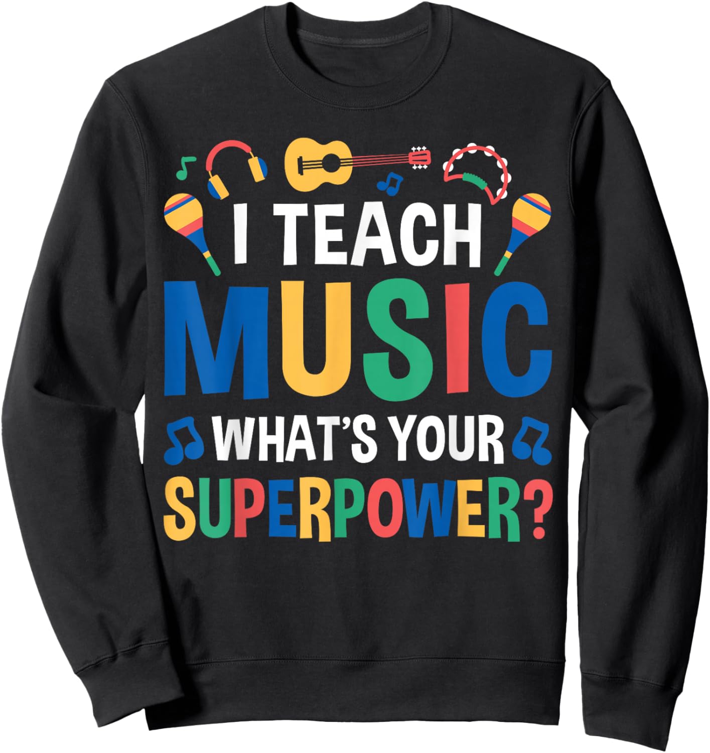 I Teach Music Whats Your Superpower? Sweatshirt - Sweatshirt | Black