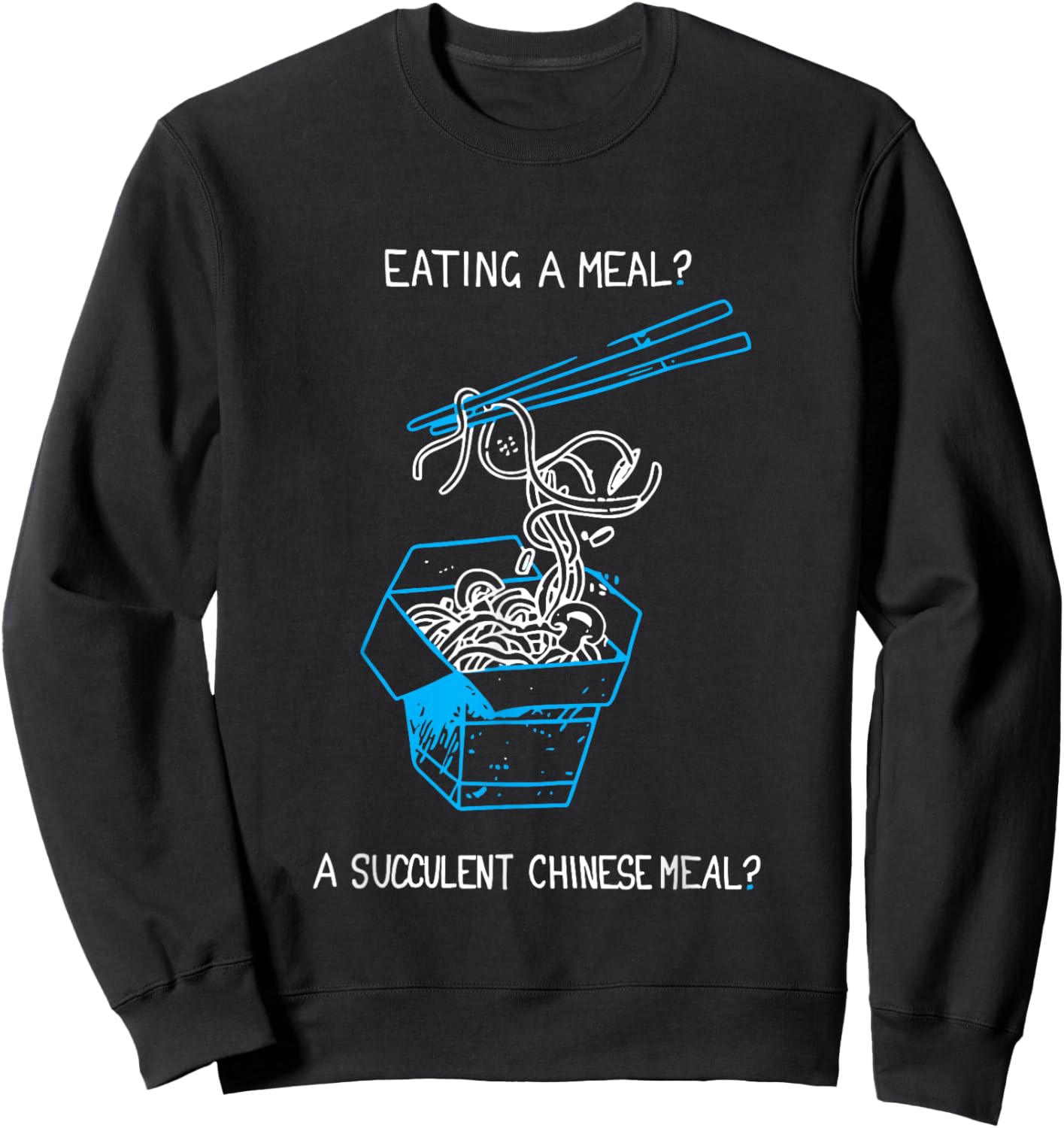 Funny Eating A Meal? A Succulent Chinese Meal? Sweatshirt - Sweatshirt | Black