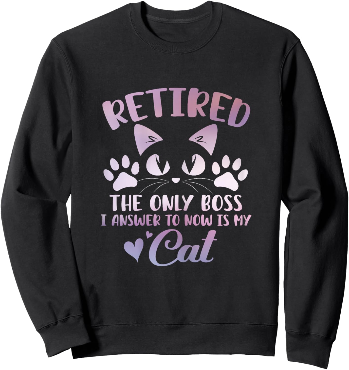 Retired Cat The Only Boss Retirement Cat Lovers Men Women Sweatshirt - Sweatshirt | Black