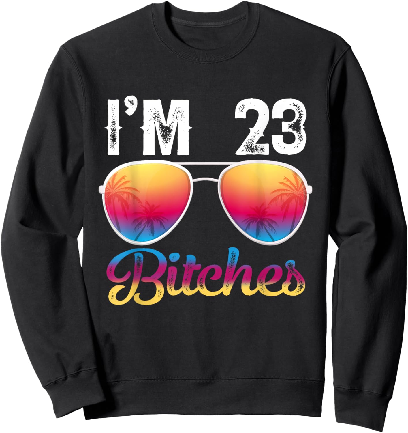 I'm 23 Bitches Women's 23rd Birthday Sunglasses Sweatshirt - Sweatshirt | Black