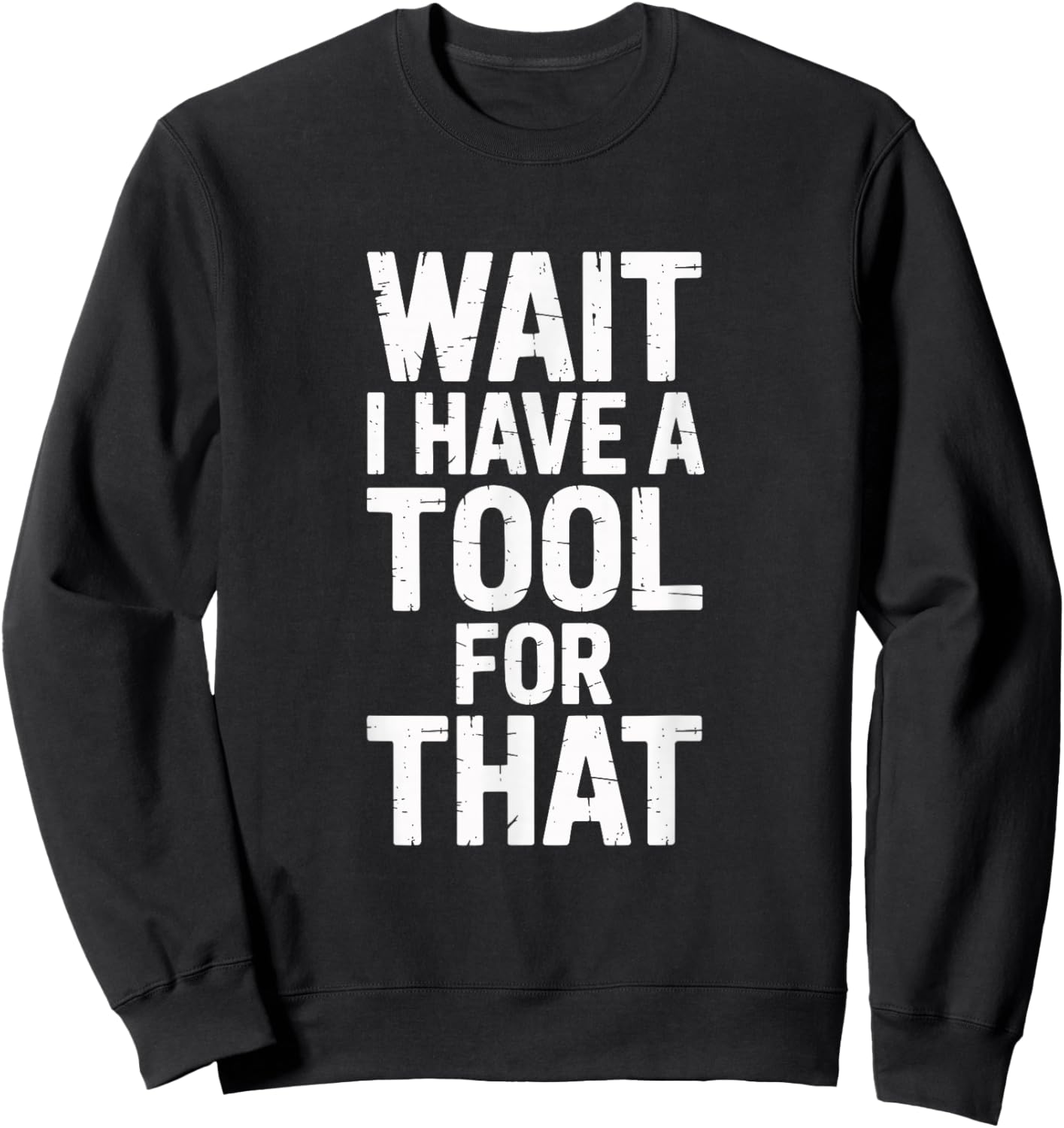 Wait I Have A Tool for That Funny Dad Building Family Sweatshirt - Sweatshirt | Black