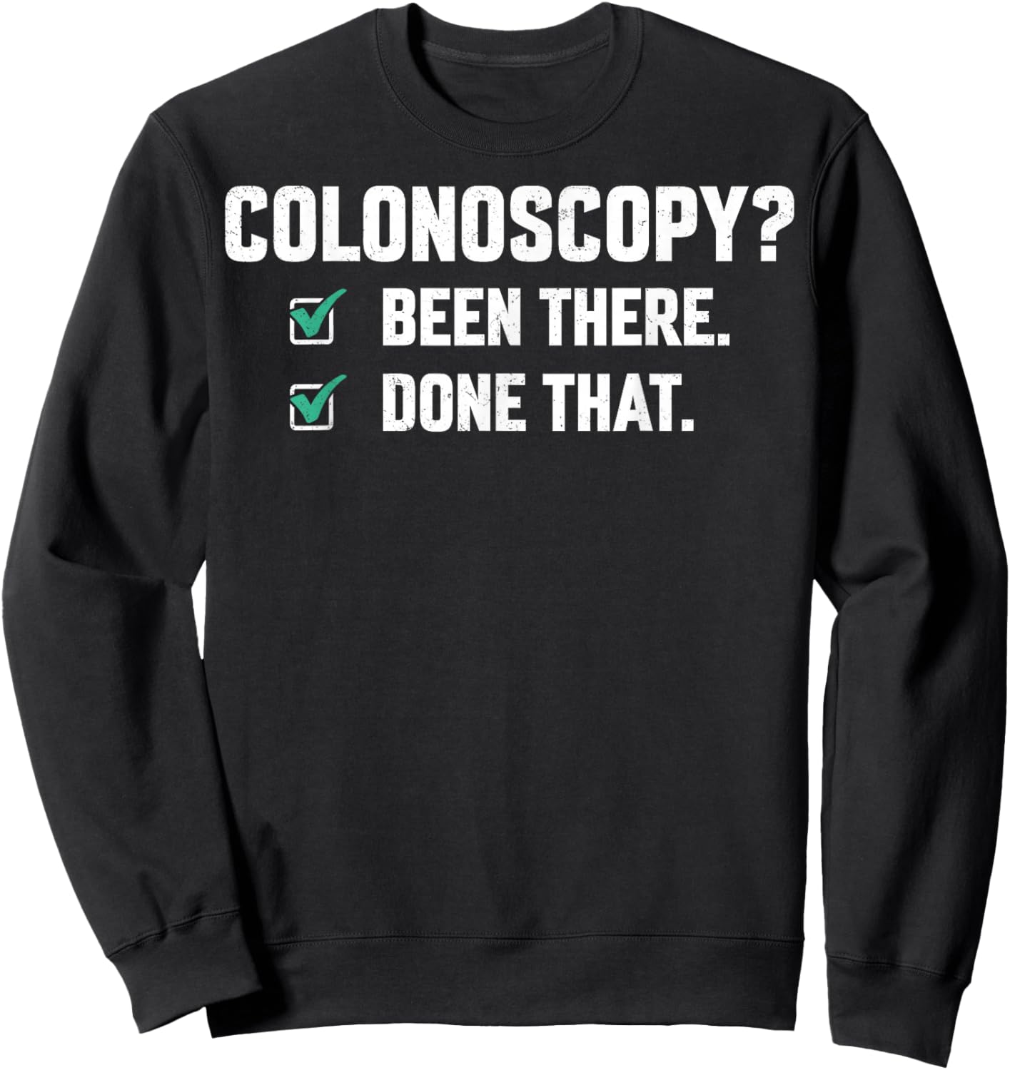 Colonoscopy Been There Done That Sweatshirt - Sweatshirt | Black