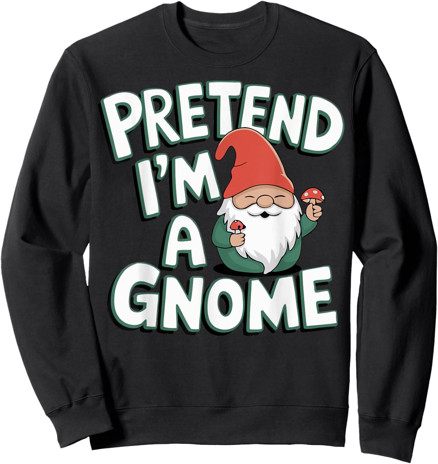 Pretend I'm A Gnome Sweatshirt - Sweatshirt | Black