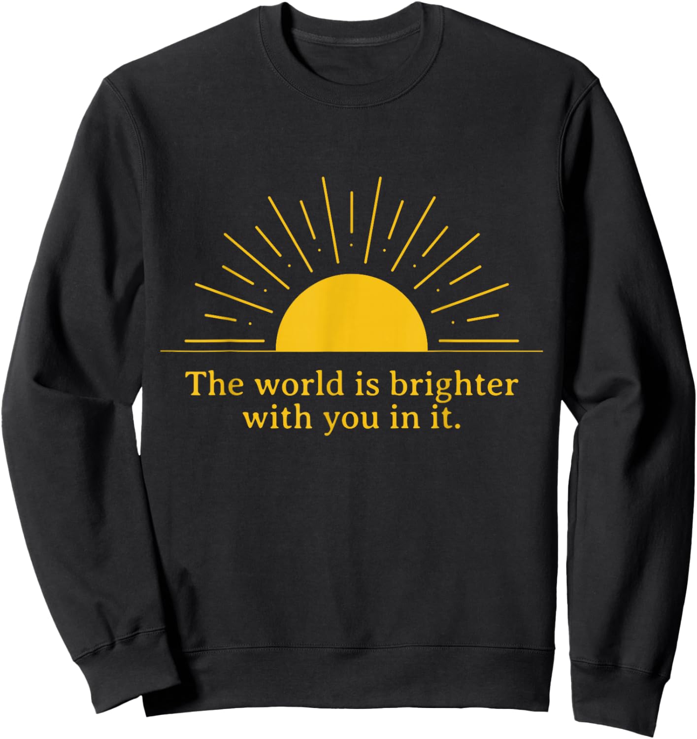 The World is Better with You Inspirational Design Sweatshirt - Sweatshirt | Black