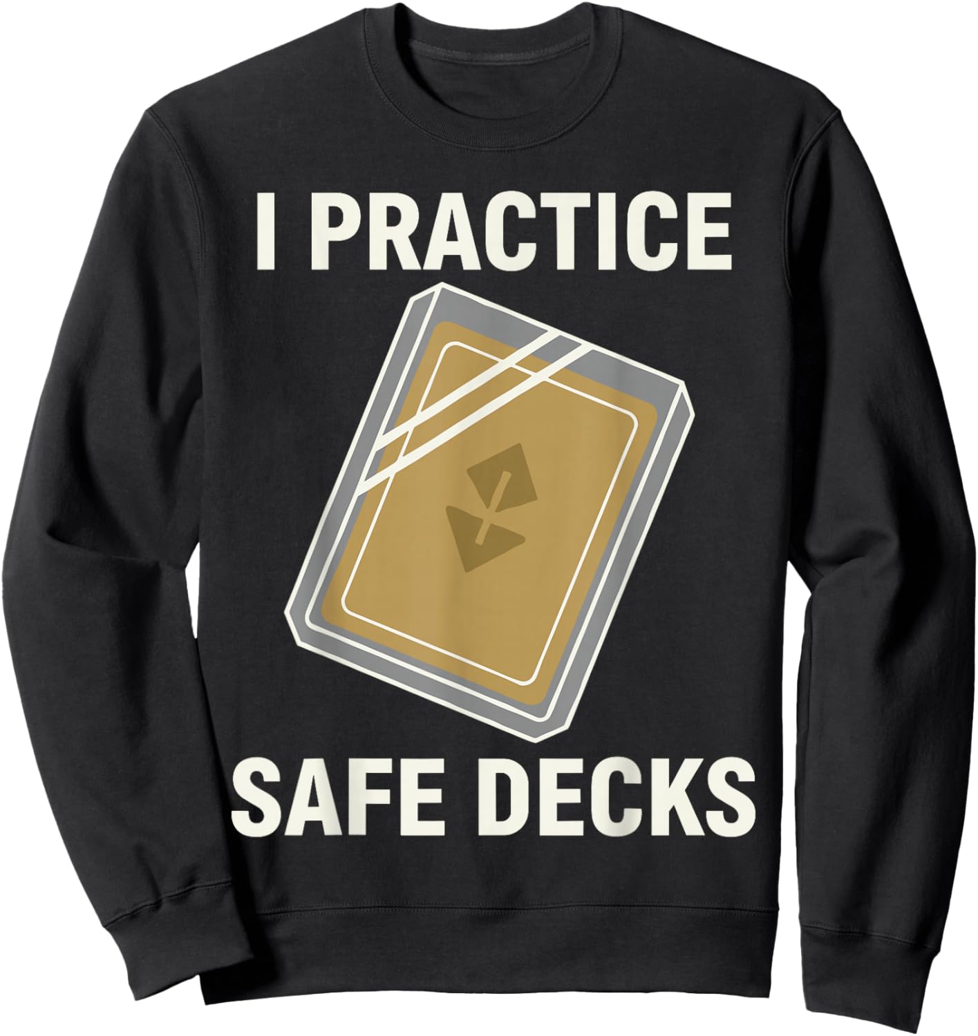 I Practice Safe Decks Shirt Men, Cool Pun Card Game Sweatshirt - Sweatshirt | Black