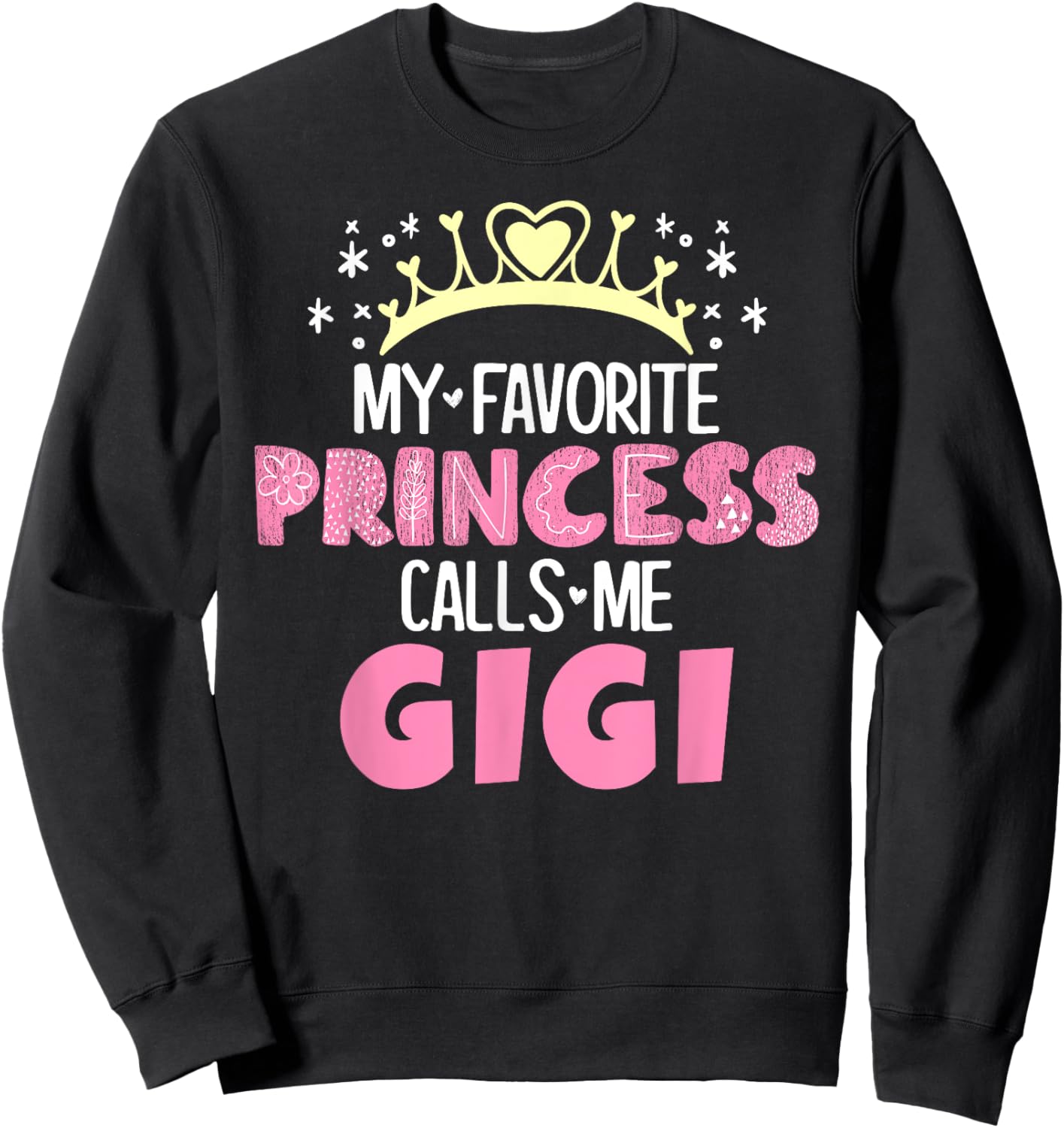 My Favorite Princess Calls Me Gigi Funny Cute Grandma Sweatshirt - Sweatshirt | Black