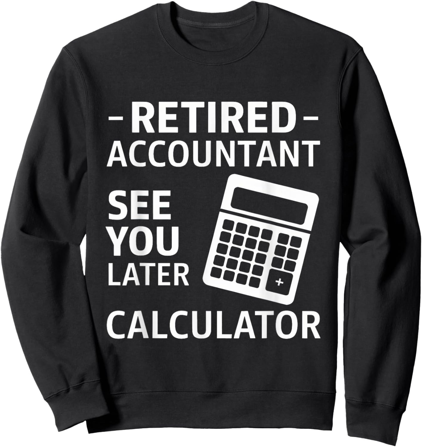 Accountant Retirement Retired CPA Office Worker Men Women Sweatshirt - Sweatshirt | Black