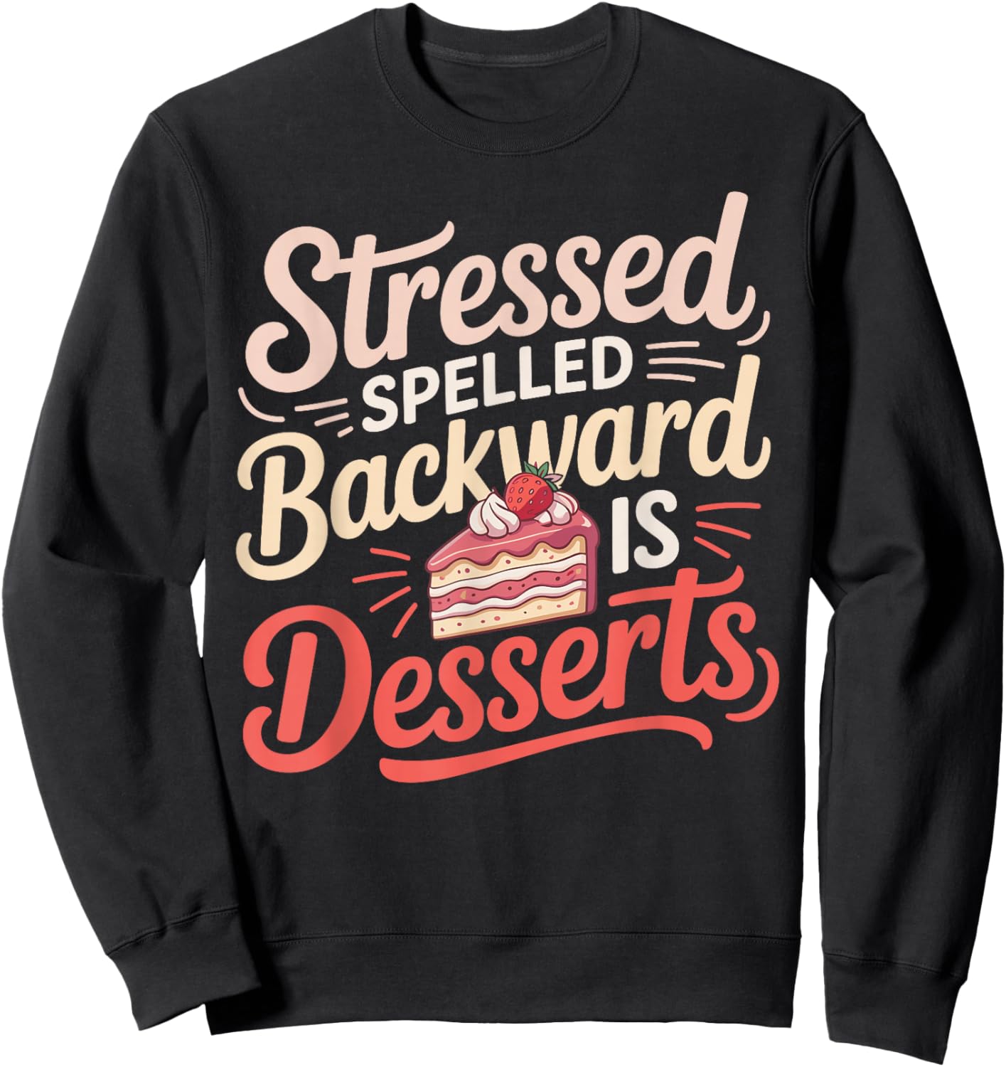 Stressed Spelled Backward is Desserts Funny Baking Sweatshirt - Sweatshirt | Black