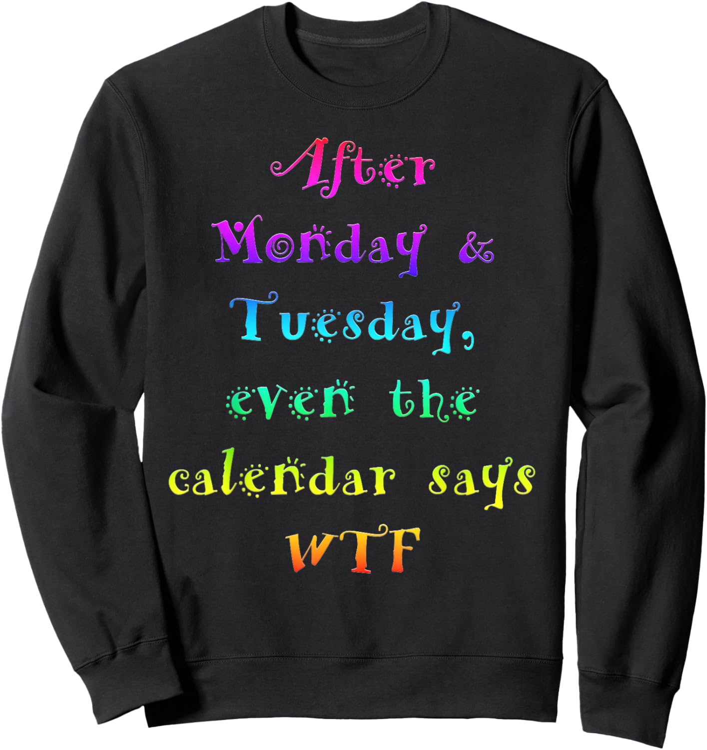 After Monday Tuesday WTF Funny Work Humor Sweatshirt - Sweatshirt | Black