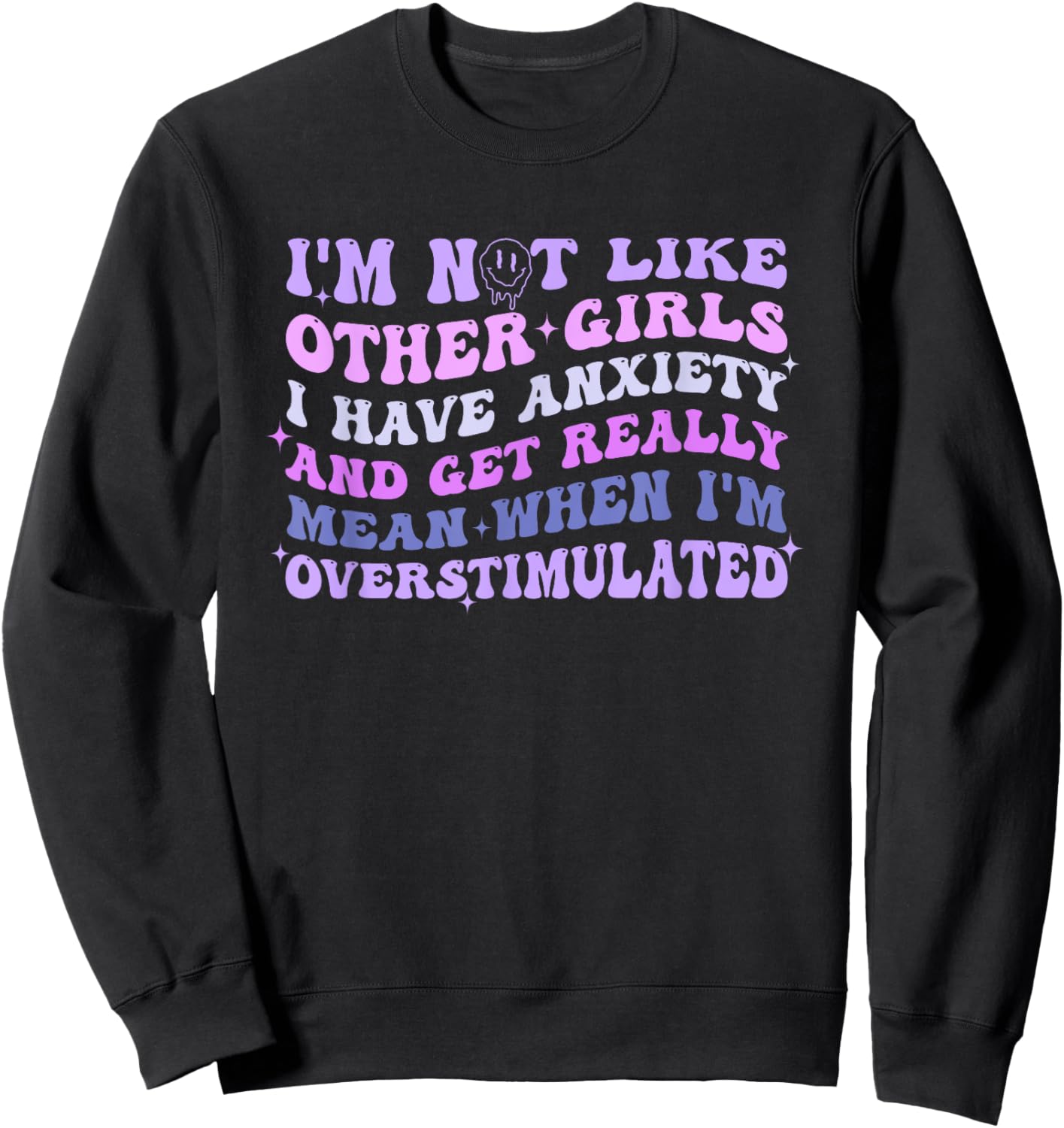 I'm Not Like Other Girls I Have Anxiety And Get Really Mean Sweatshirt - Sweatshirt | Black