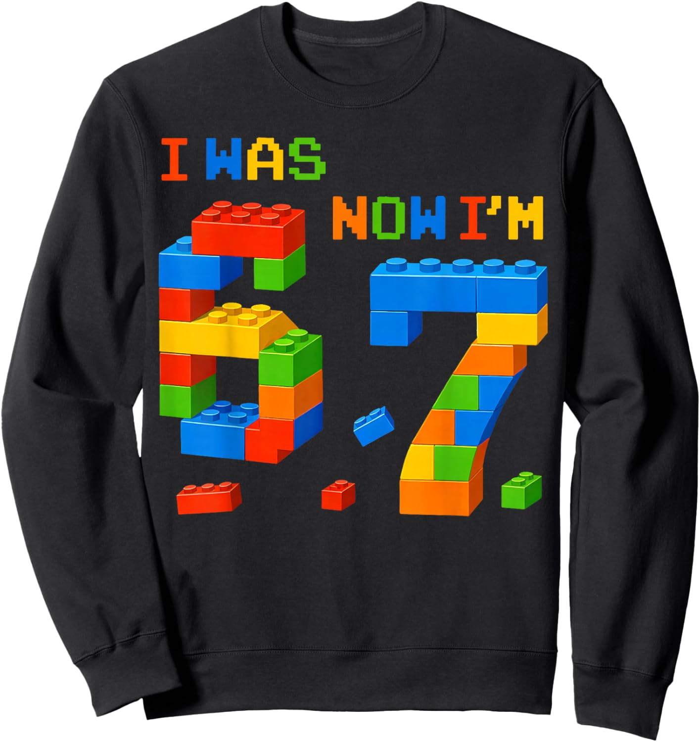 I was 6 Now I'm 7 Funny 67 Birthday Building Boys Girls Sweatshirt - Sweatshirt | Black