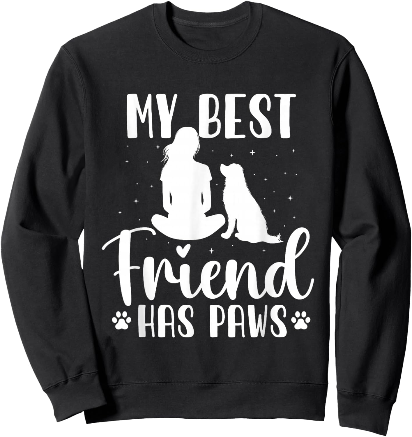 My Best Friend Has Paws - Dog Owner Dog Lover Sweatshirt - Sweatshirt | Black