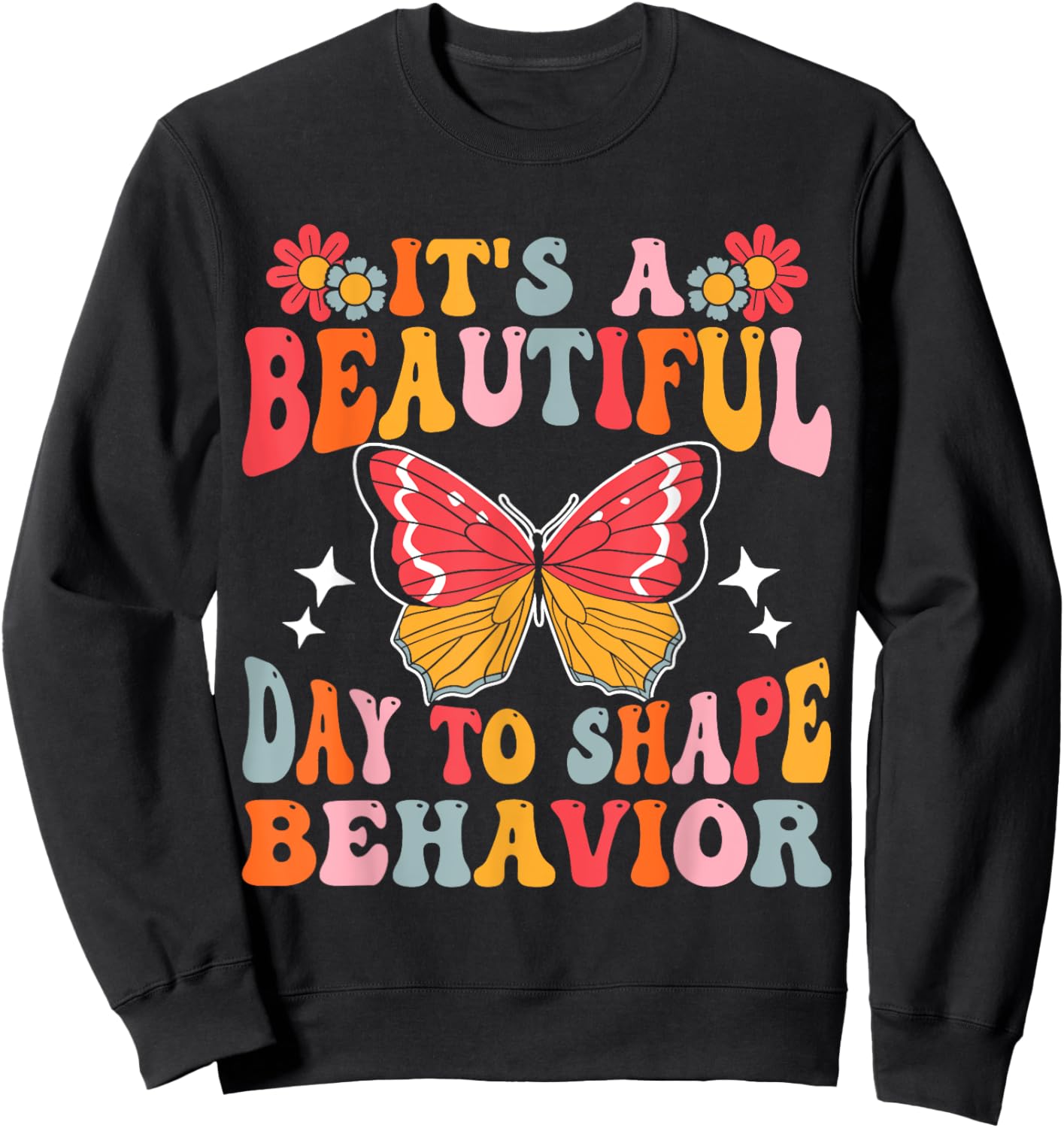 It's A Beautiful Day To Shape Behavior Sweatshirt - Sweatshirt | Black