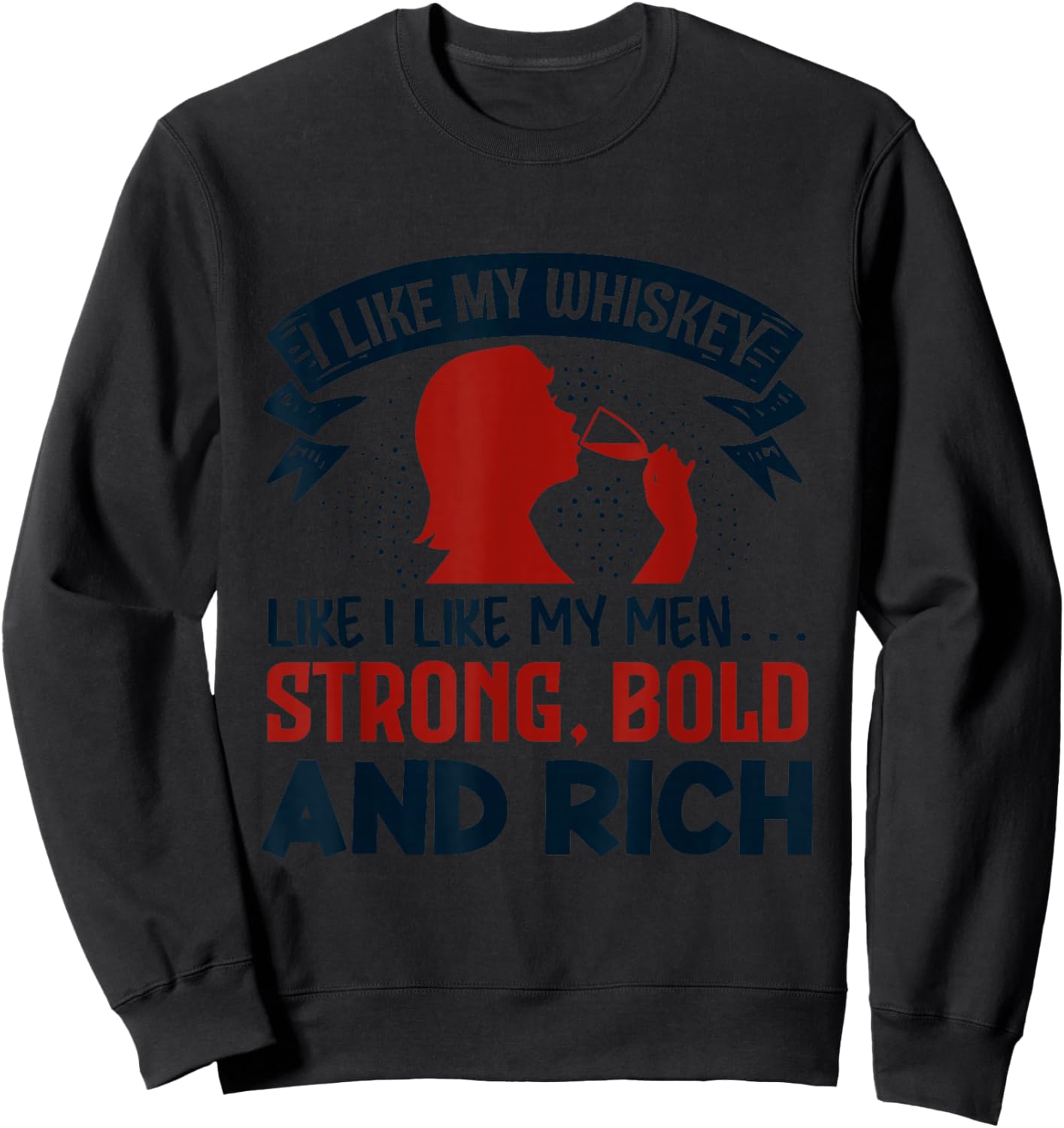 I like my whiskey like I like my men funny Sweatshirt - Sweatshirt | Black
