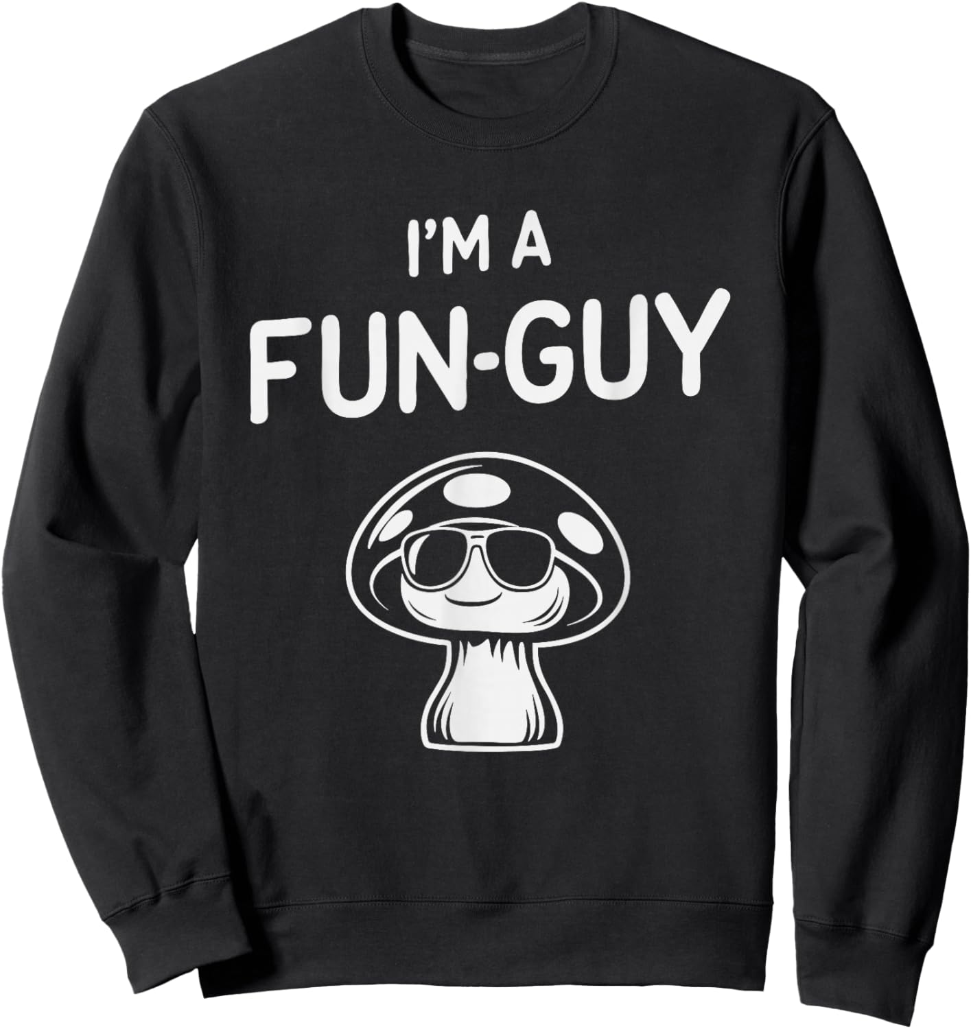 Mushroom Humor I'm A Fun-Guy Pun Funny Minimalist Fungus Art Sweatshirt - Sweatshirt | Black