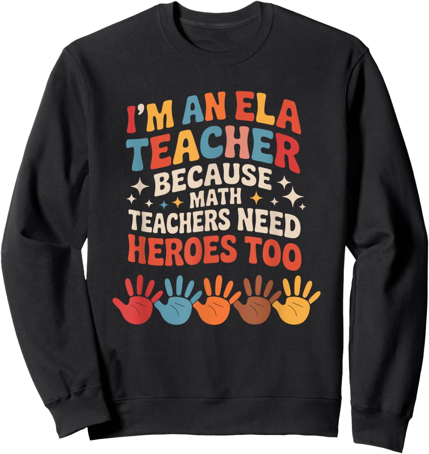 ELL, I Am an ELA Teacher Because Math Teachers Need Heroes Sweatshirt - Sweatshirt | Black
