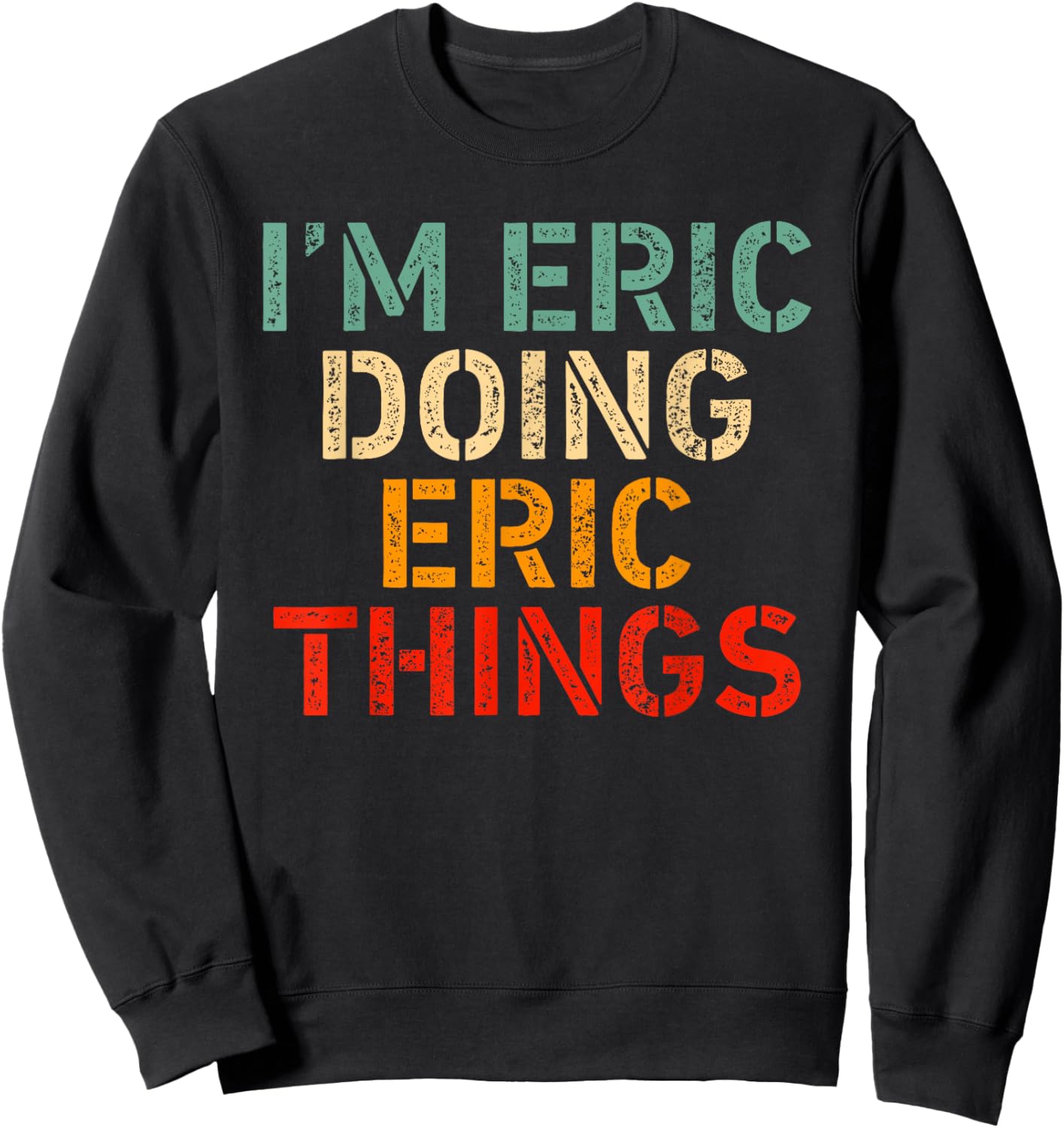 I'm ERIC Doing ERIC Things Funny Saying Birthday Christmas Sweatshirt - Sweatshirt | Black