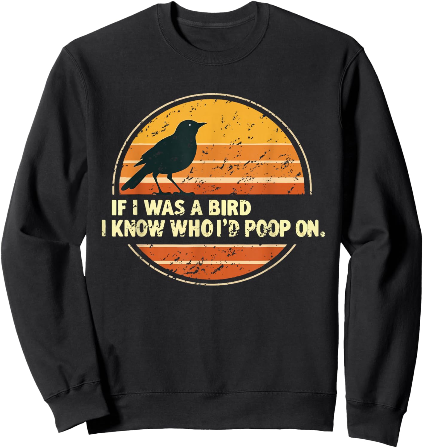 If I Was A Bird I Know Who I'd Poop On Sweatshirt - Sweatshirt | Black